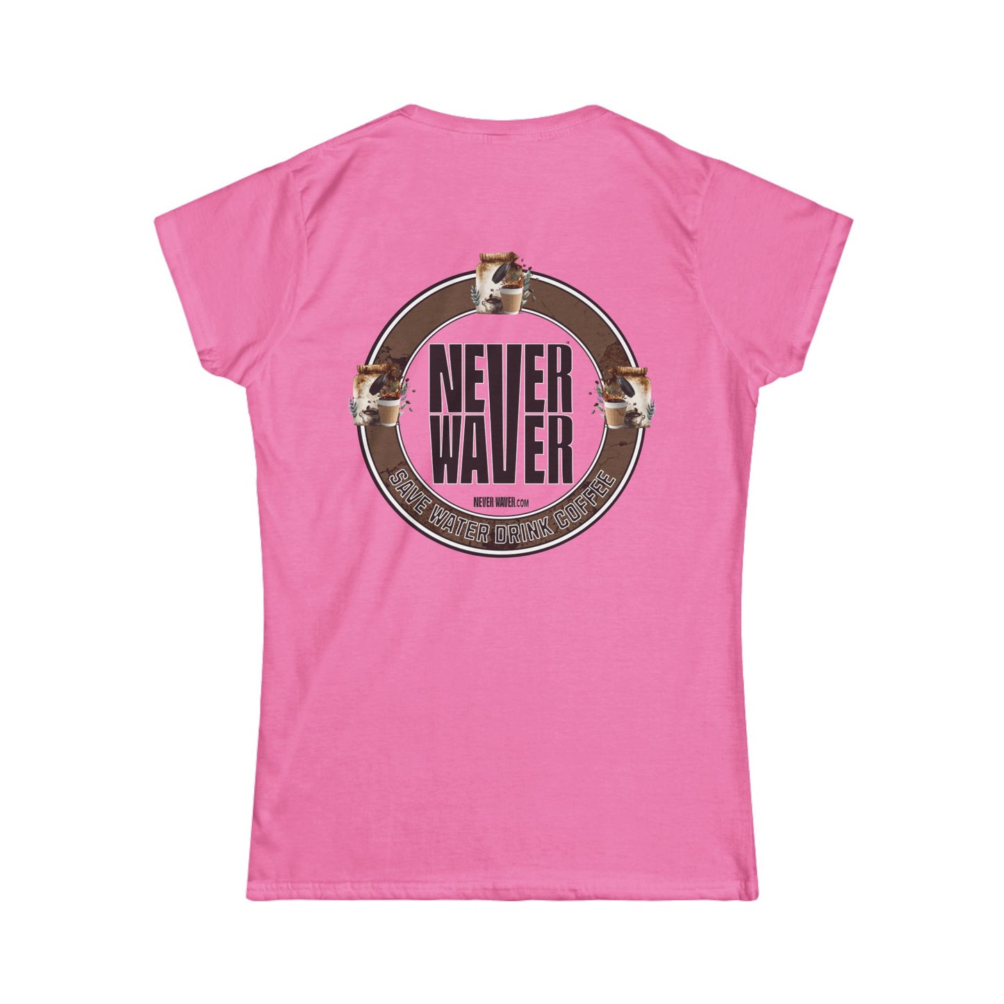 Never Waver Save Water Drink Coffee Women's Soft Style Tee - - Never Waver