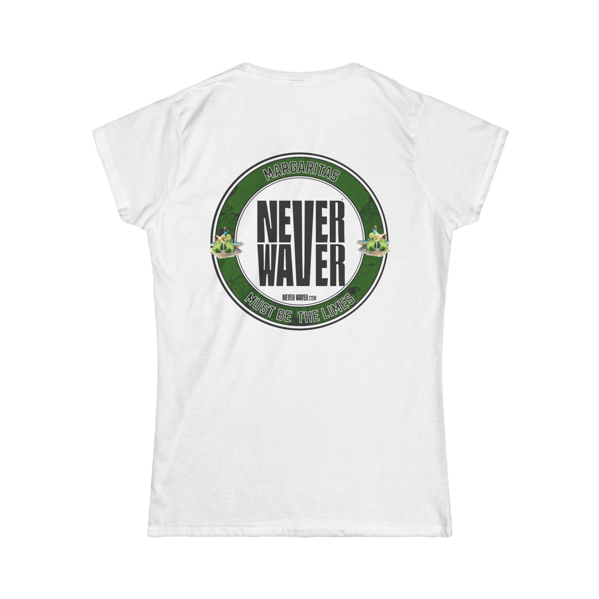 Margaritas Never waver It must be the Limes? Women's Soft Style Tee - - Never Waver