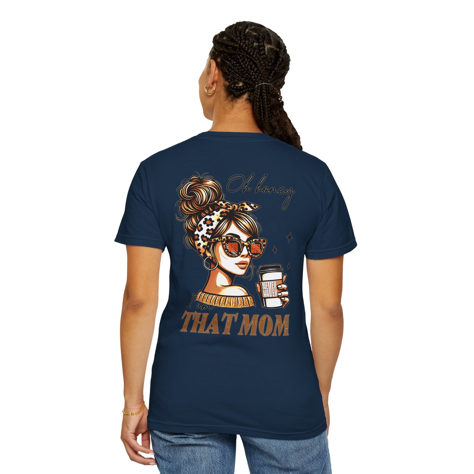Unisex Garment-Dyed T-Shirt - 'Never Waver Oh Honey I am that Mom' Design - Never Waver