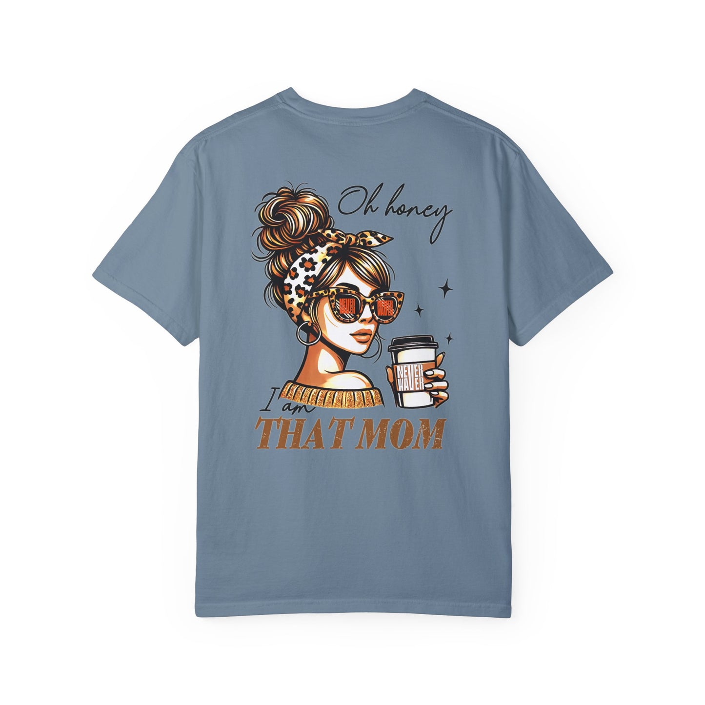 Unisex Garment-Dyed T-Shirt - 'Never Waver Oh Honey I am that Mom' Design - Never Waver