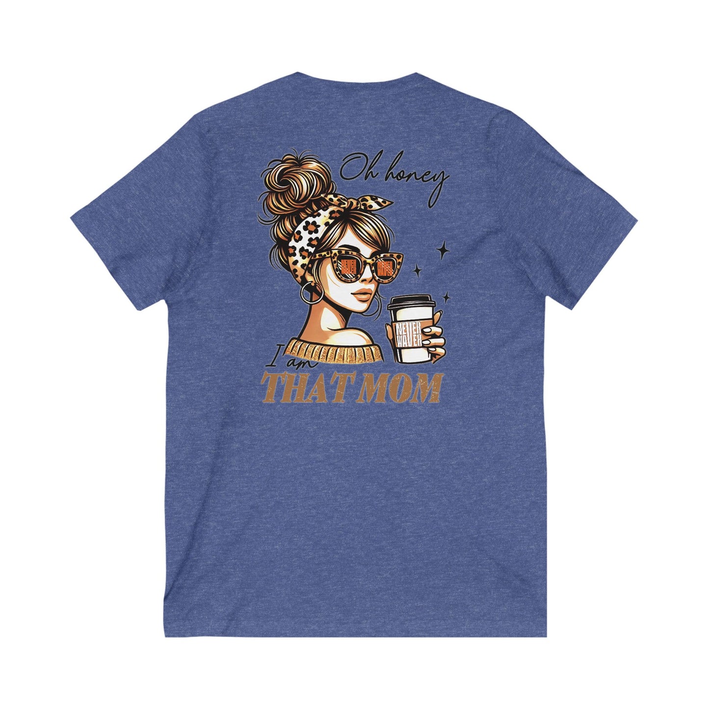 Never Waver Oh Honey I am that Mom V-Neck Tee for Moms - Patriotic Short Sleeve Shirt - Never Waver