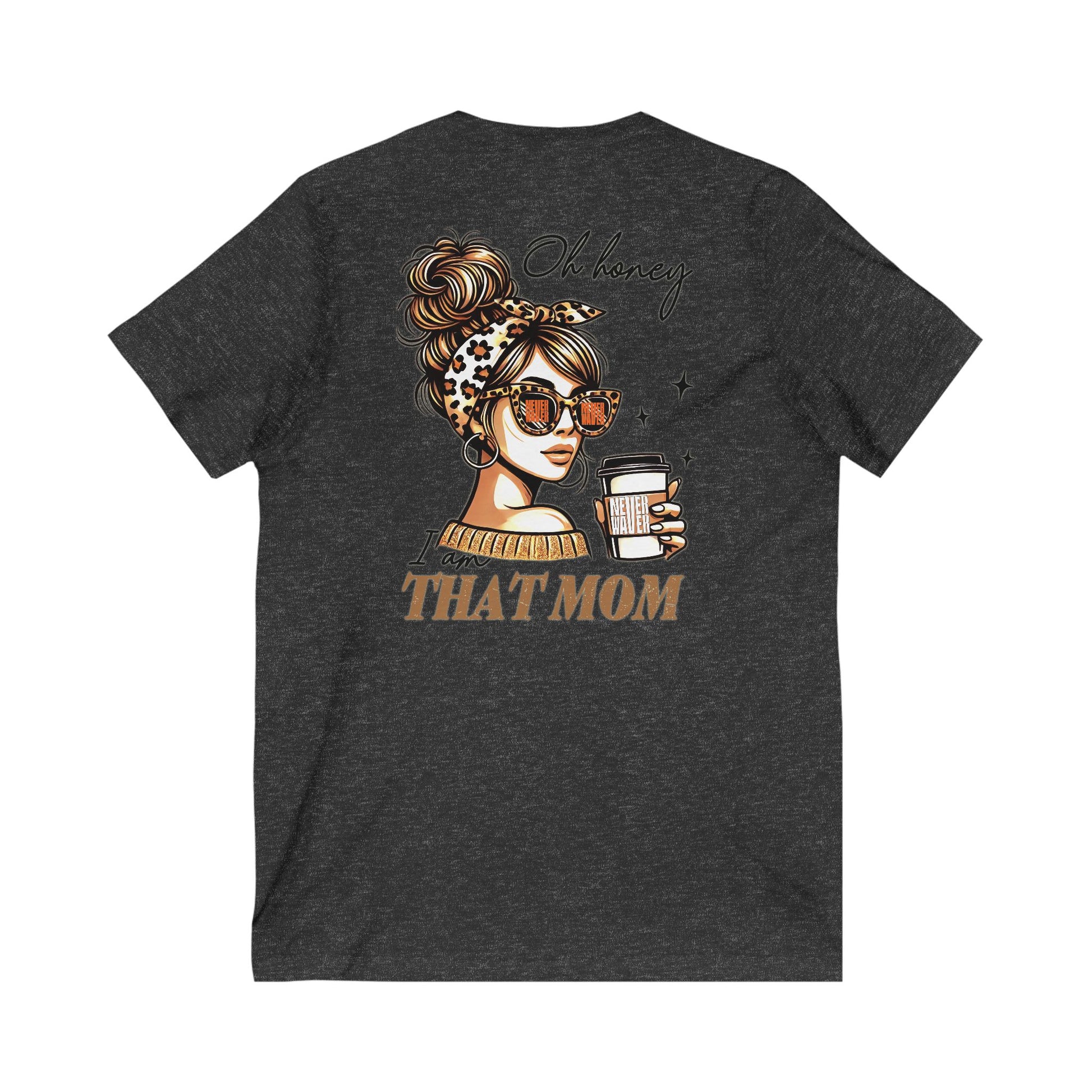 Never Waver Oh Honey I am that Mom V-Neck Tee for Moms - Patriotic Short Sleeve Shirt - Never Waver