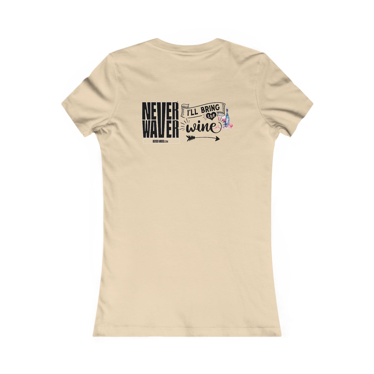 Never Waver I'll Bring The Wine Women's Favorite Tee - Never Waver