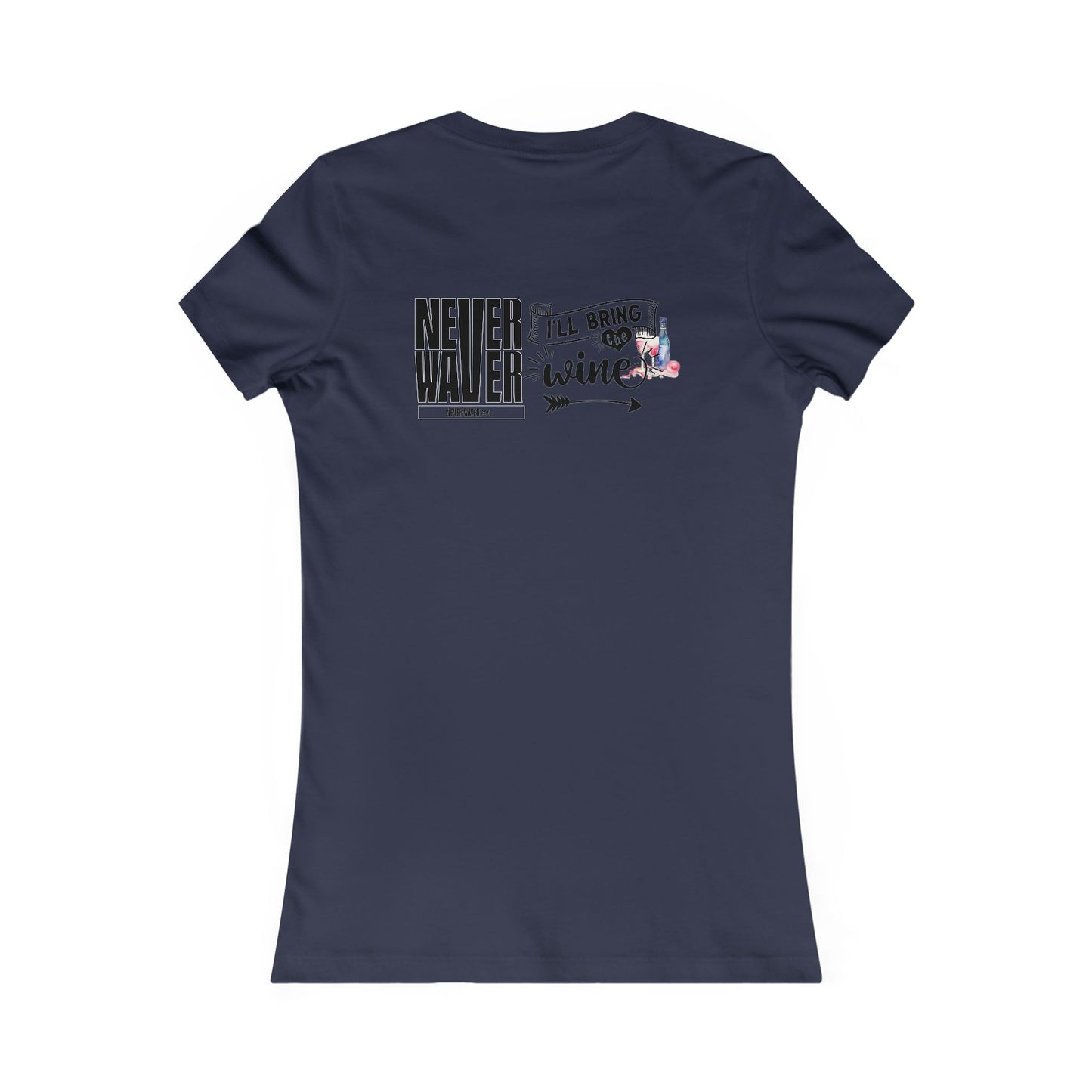 Never Waver I'll Bring The Wine Women's Favorite Tee - Never Waver
