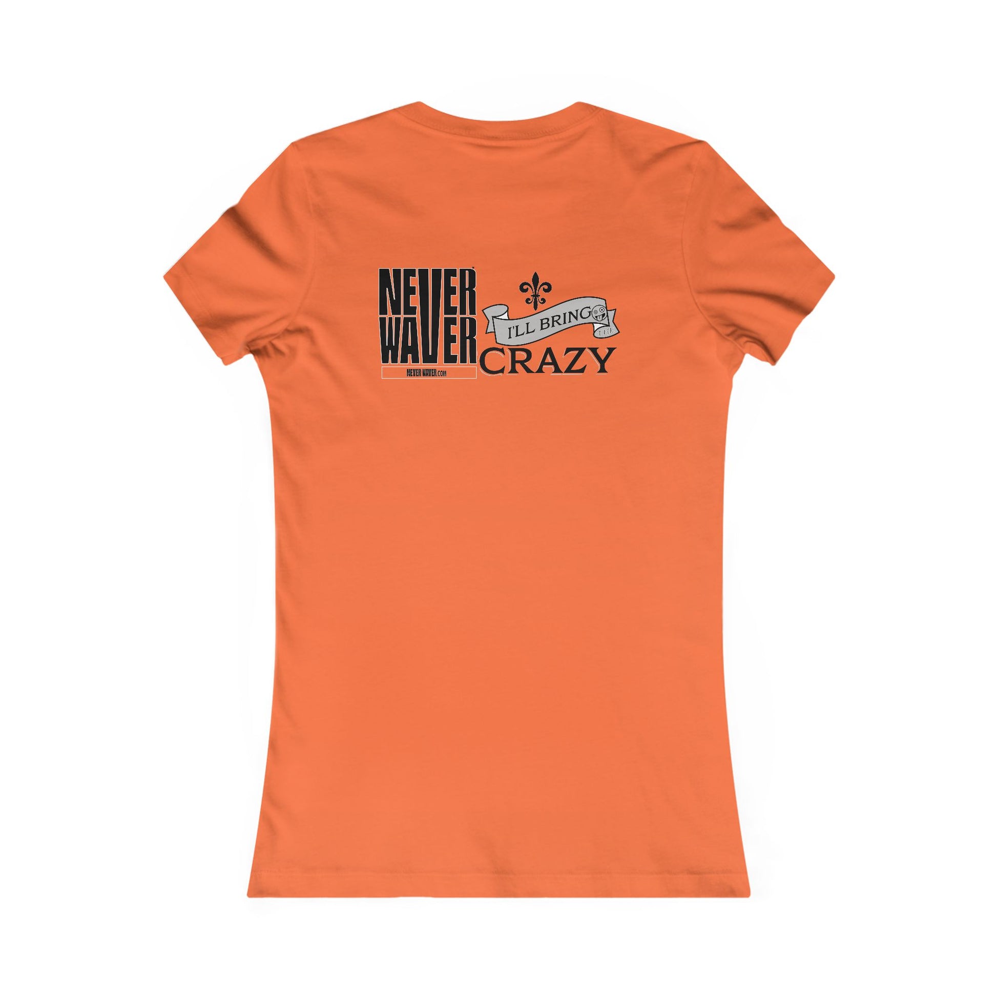 Never Waver I'll Bring The Crazy Women's Favorite Tee - Never Waver