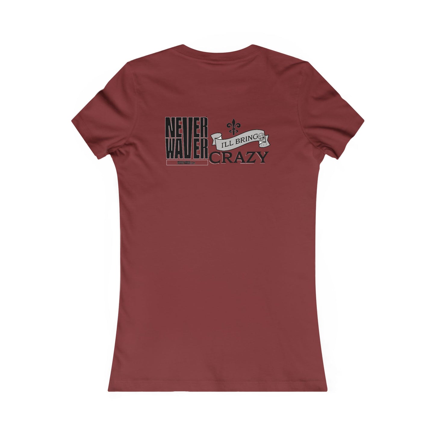 Never Waver I'll Bring The Crazy Women's Favorite Tee - Never Waver