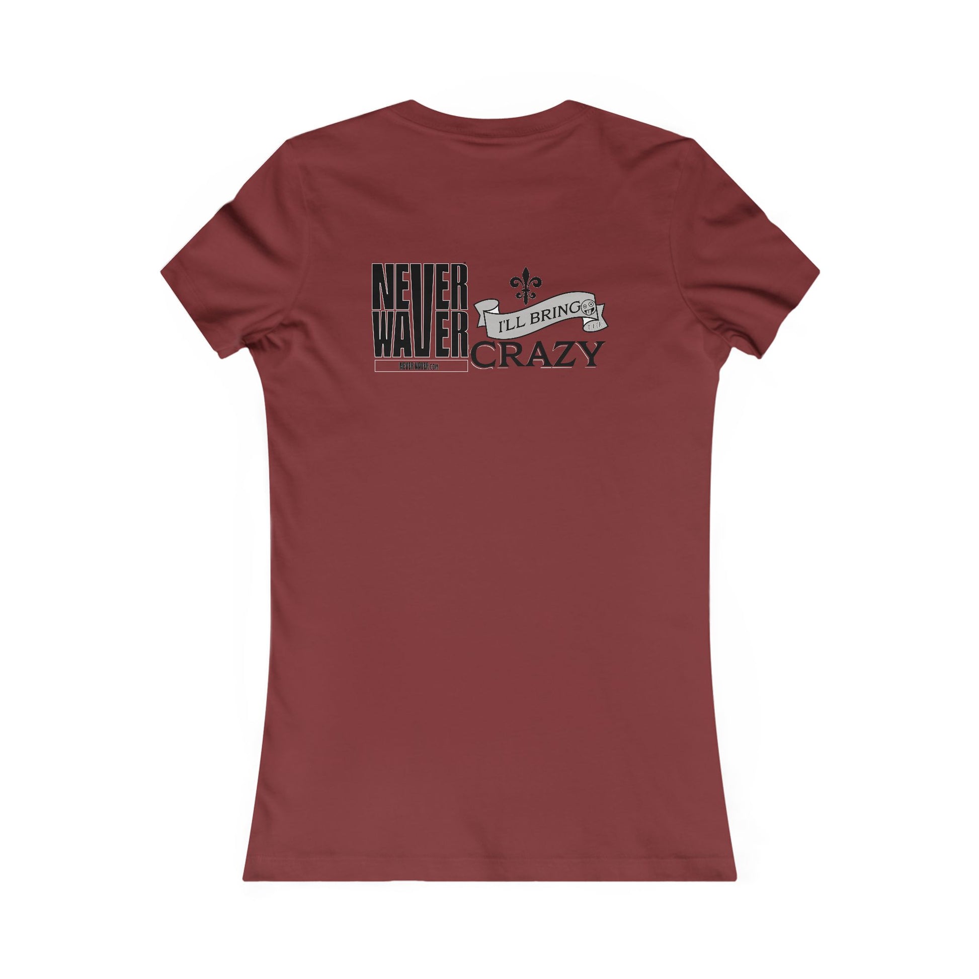 Never Waver I'll Bring The Crazy Women's Favorite Tee - Never Waver
