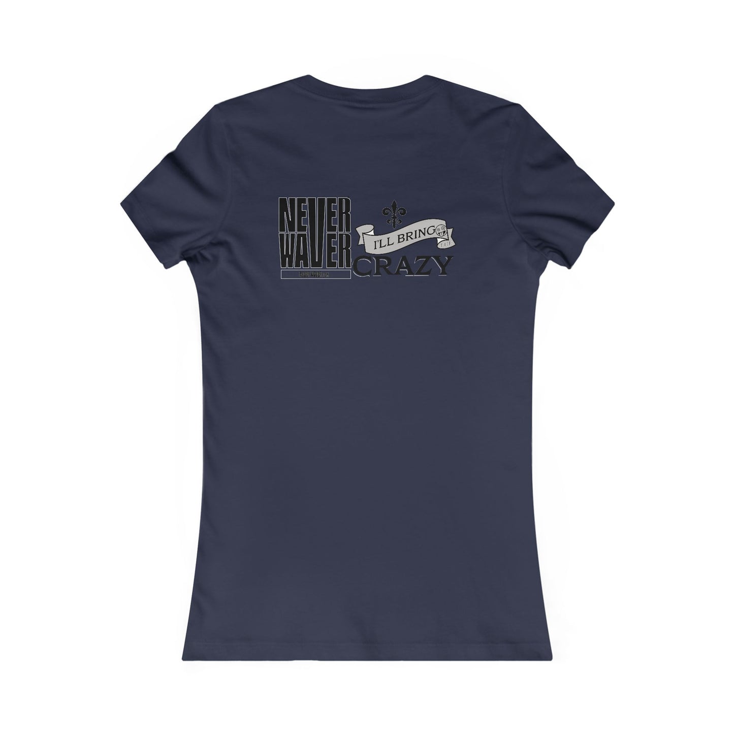 Never Waver I'll Bring The Crazy Women's Favorite Tee - Never Waver