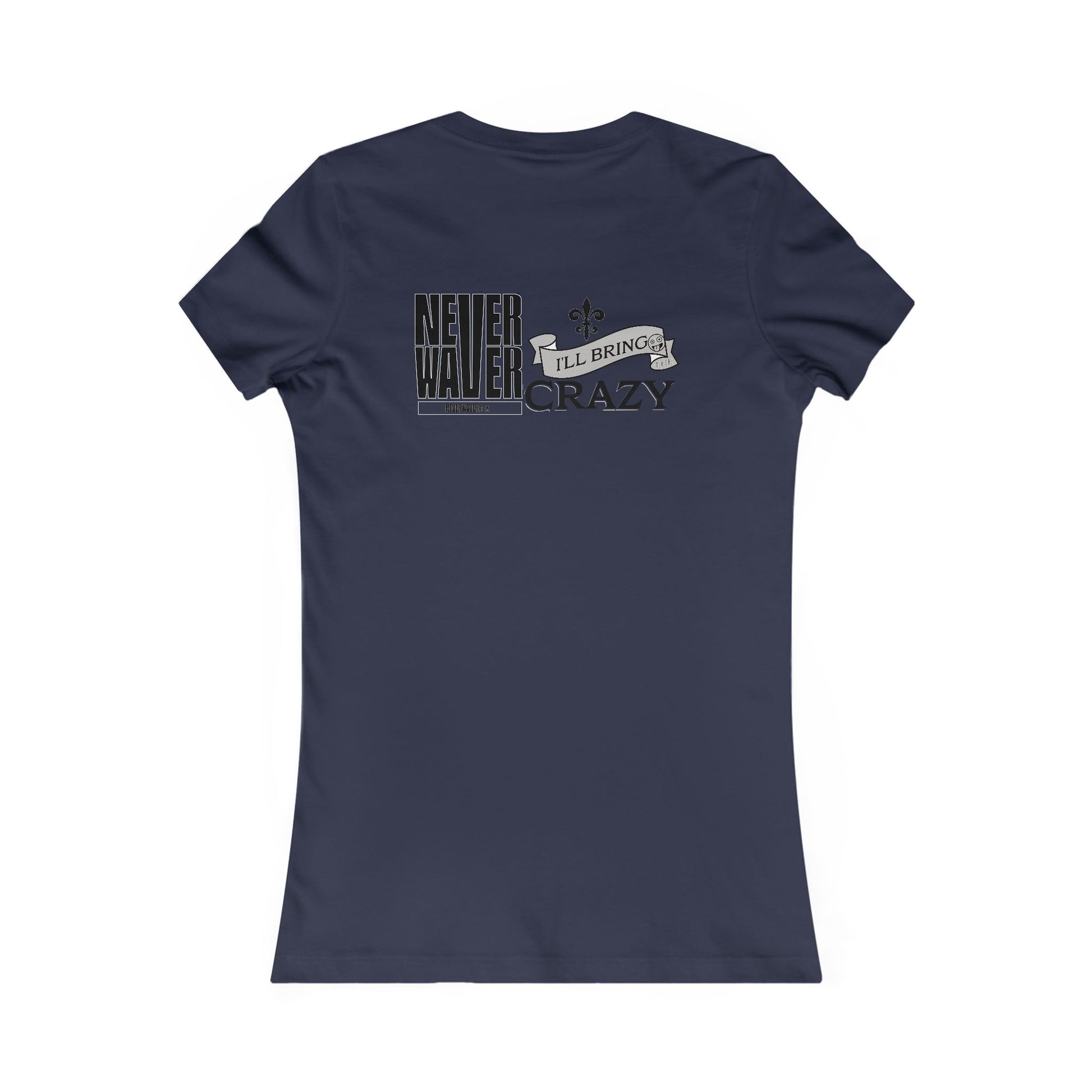 Never Waver I'll Bring The Crazy Women's Favorite Tee - Never Waver