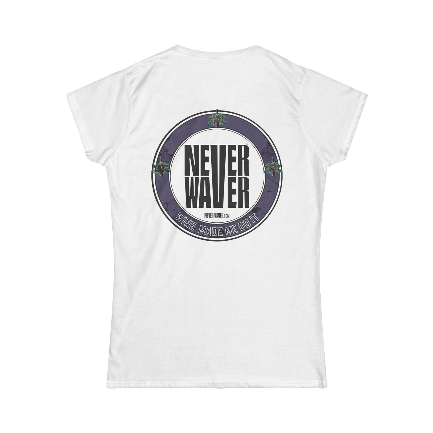 Never Waver Wine Made Me Do It Women's Soft Style Tee - - Never Waver