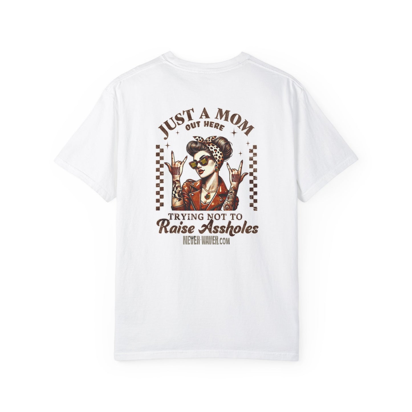 Unisex Garment-Dyed T-Shirt - 'Never Waver Just A Mom Trying Not to Raise A&&holes' Design - Never Waver