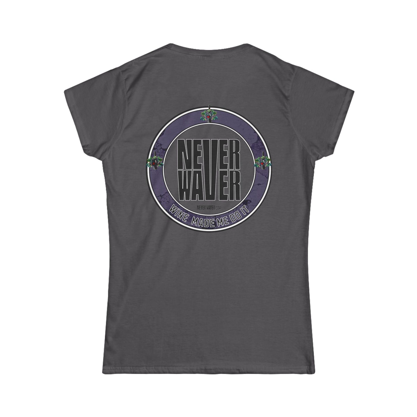 Never Waver Wine Made Me Do It Women's Soft Style Tee - - Never Waver