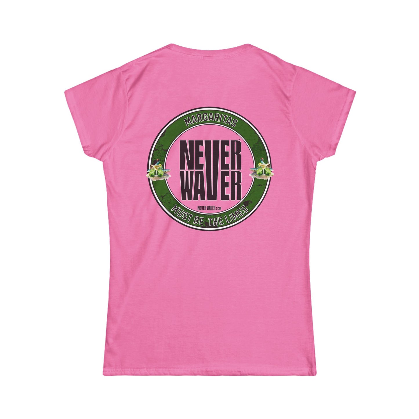 Margaritas Never waver It must be the Limes? Women's Soft Style Tee - - Never Waver