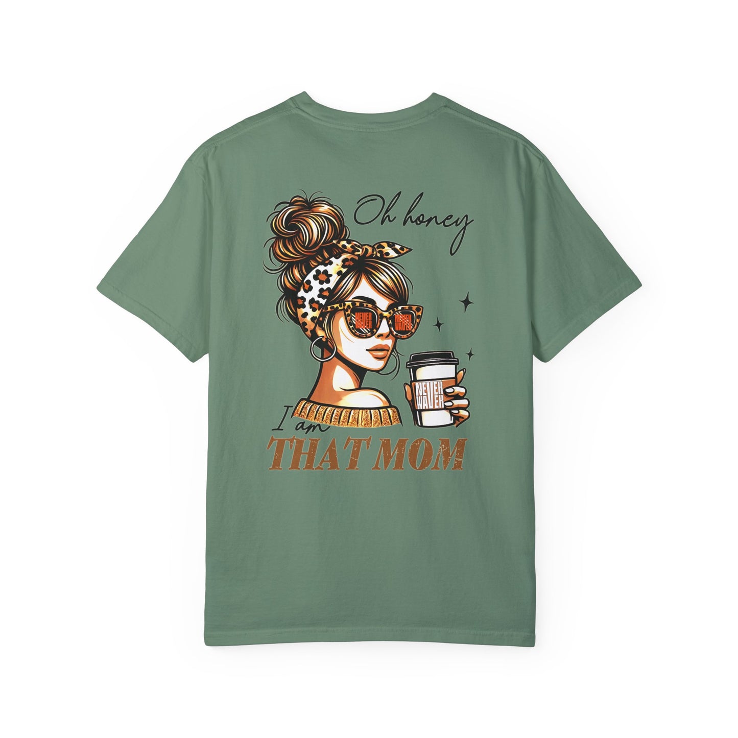 Unisex Garment-Dyed T-Shirt - 'Never Waver Oh Honey I am that Mom' Design - Never Waver