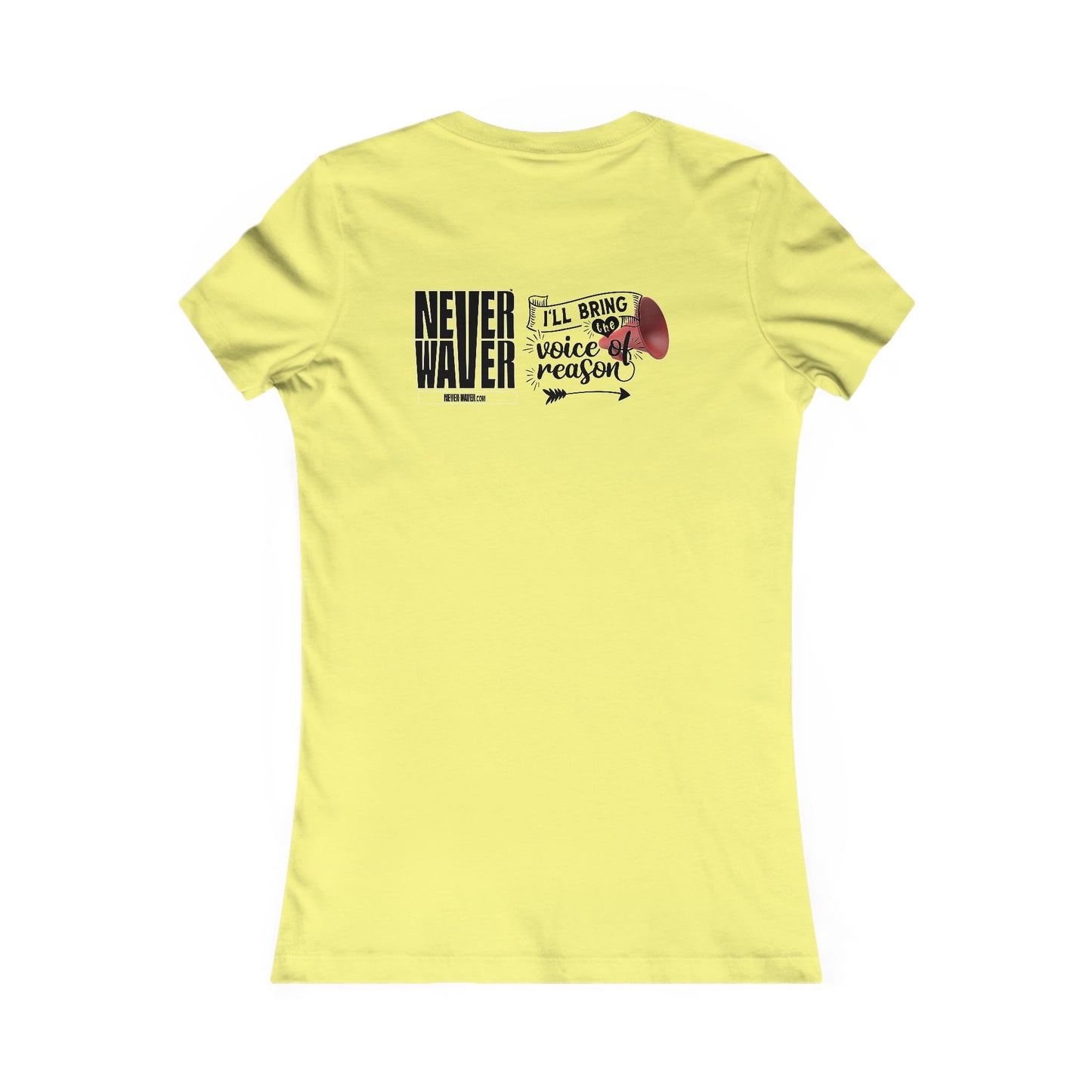 Never Waver I'll Bring The  Voice of Reason Women's Favorite Tee - Never Waver