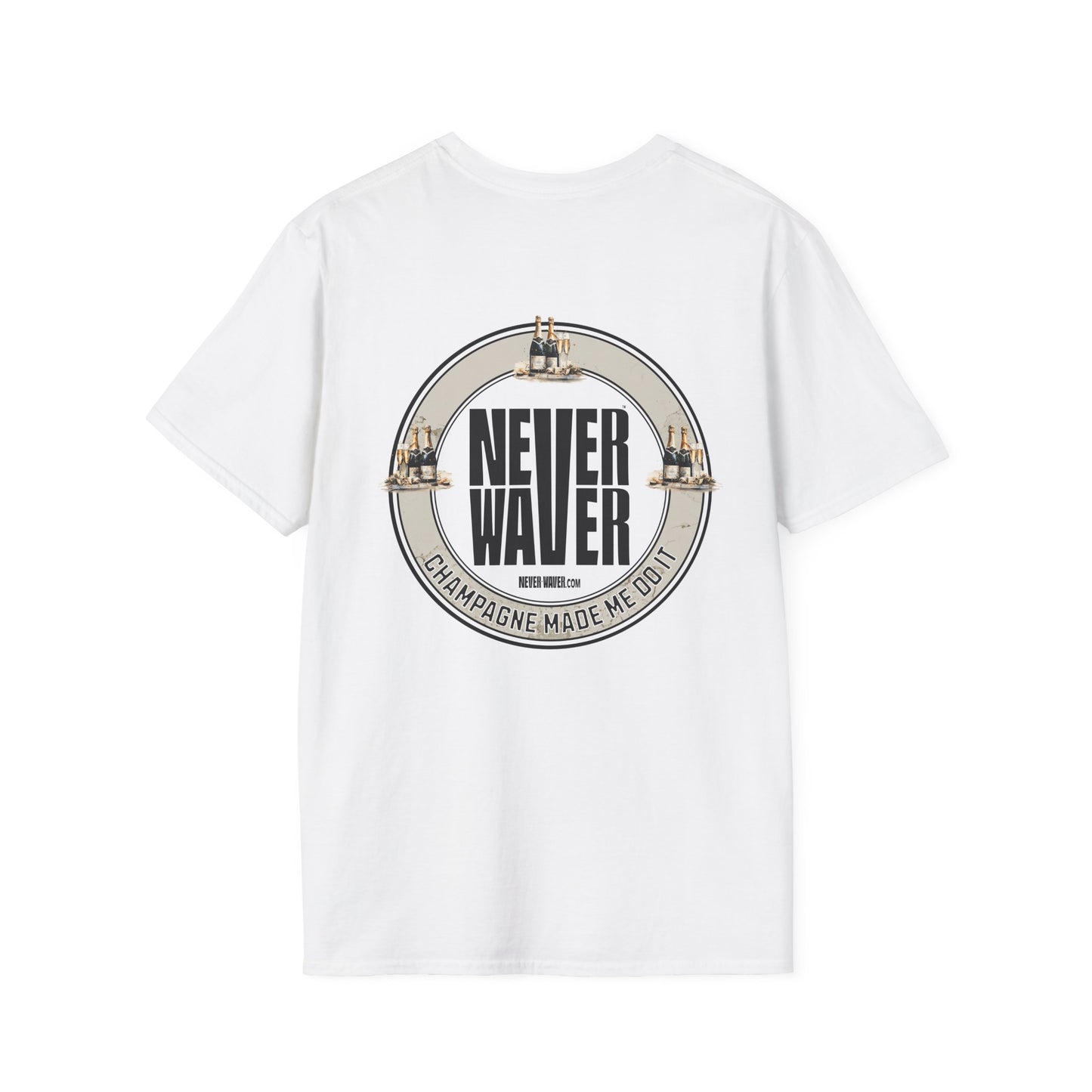 Never Waver Champagne Made Me Do It? Unisex Soft style T-Shirt - Never Waver