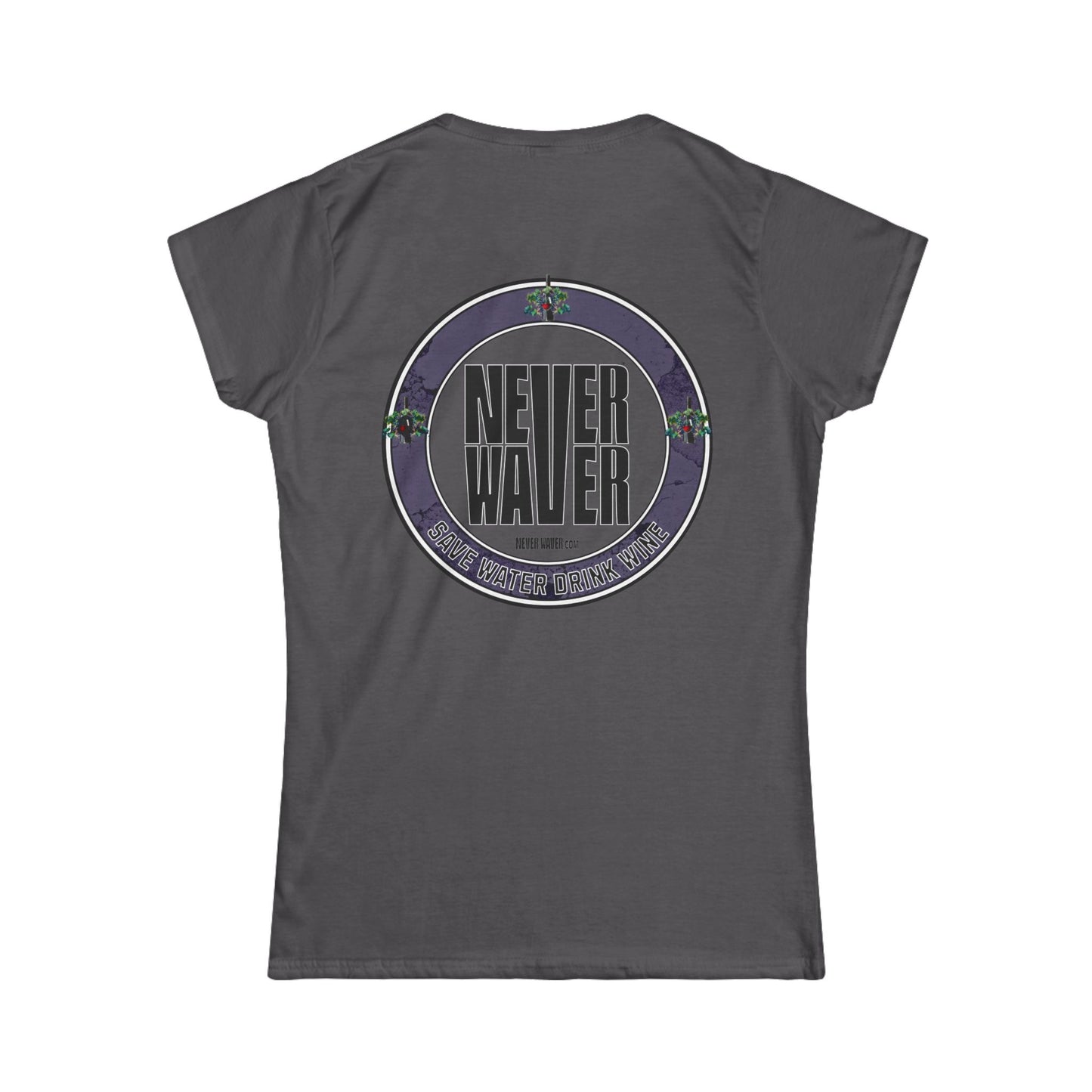 Never Waver Save Water Drink Wine Women's Soft Style Tee - - Never Waver