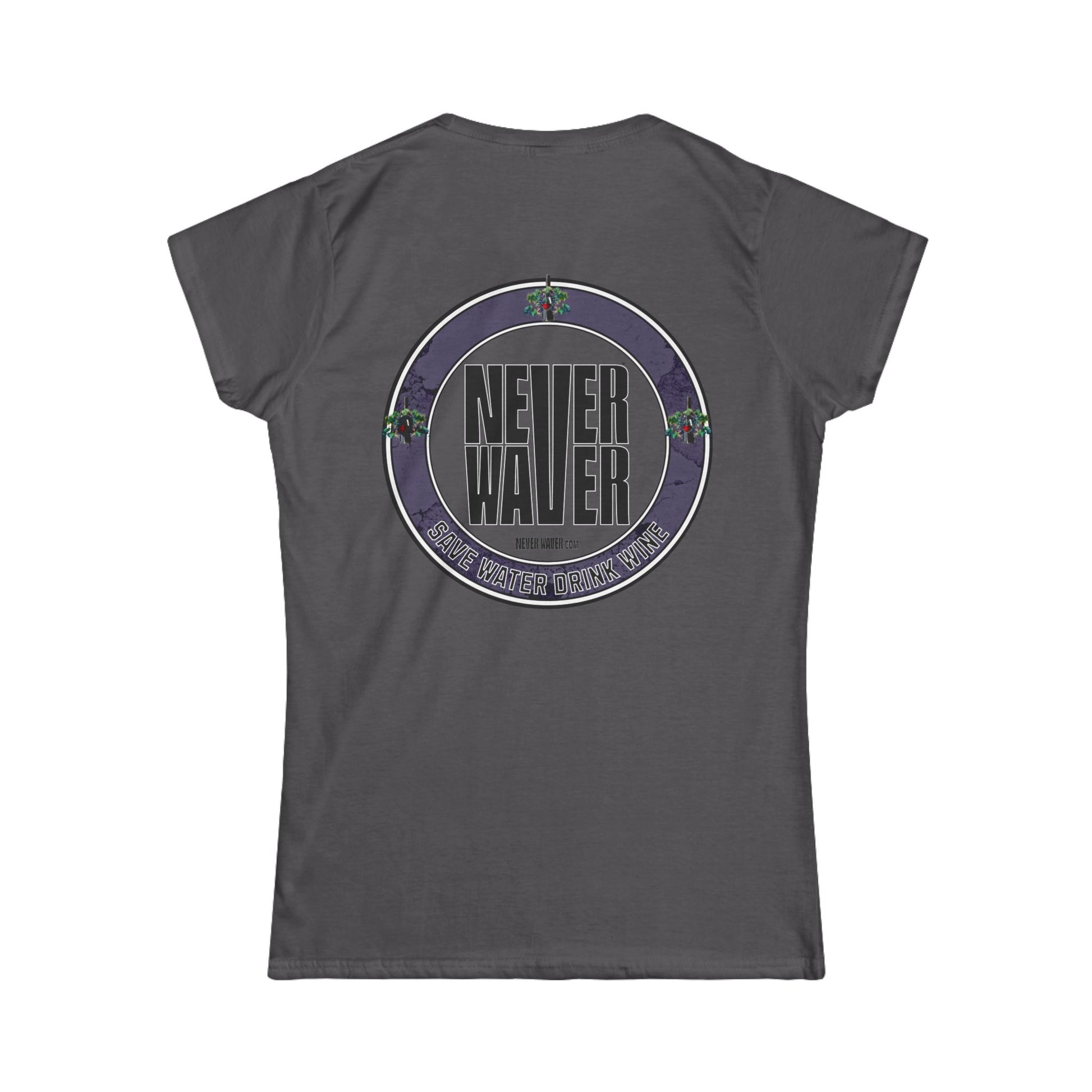 Never Waver Save Water Drink Wine Women's Soft Style Tee - - Never Waver