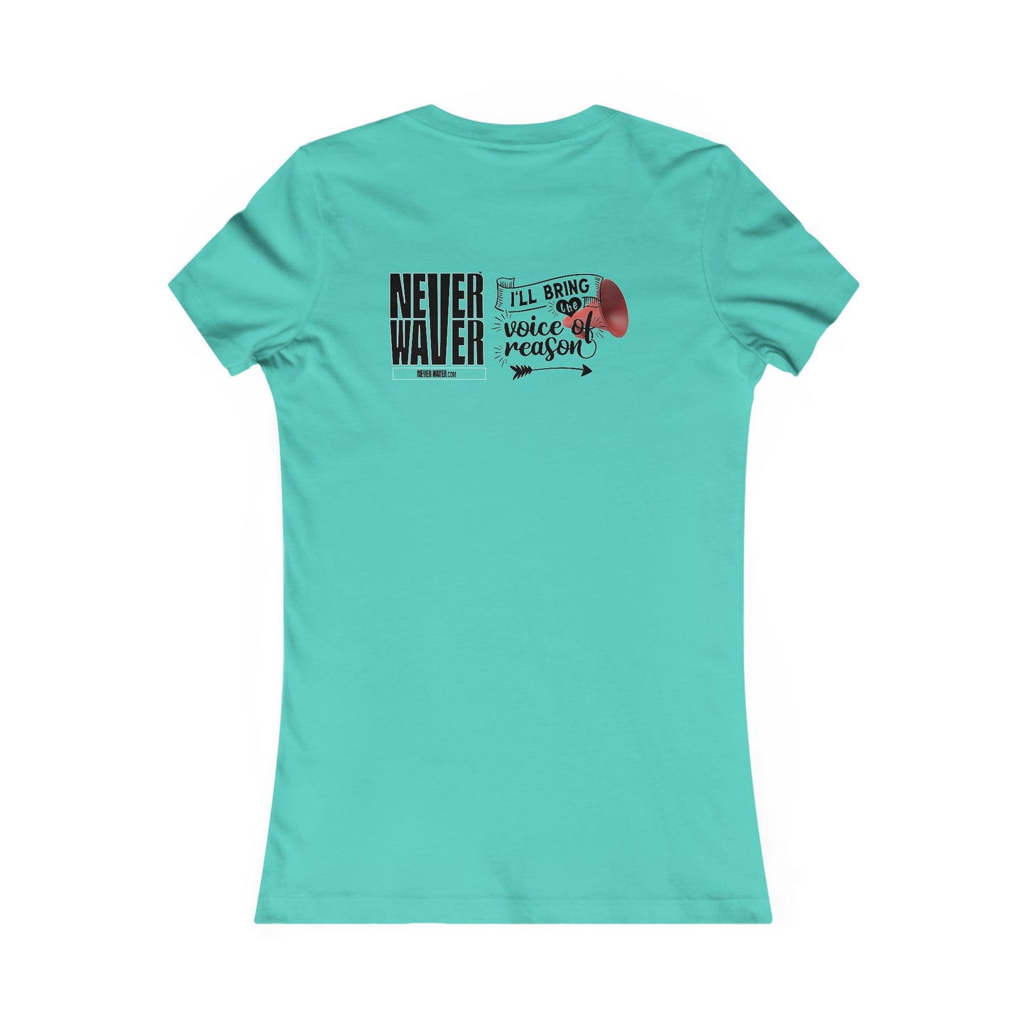 Never Waver I'll Bring The  Voice of Reason Women's Favorite Tee - Never Waver