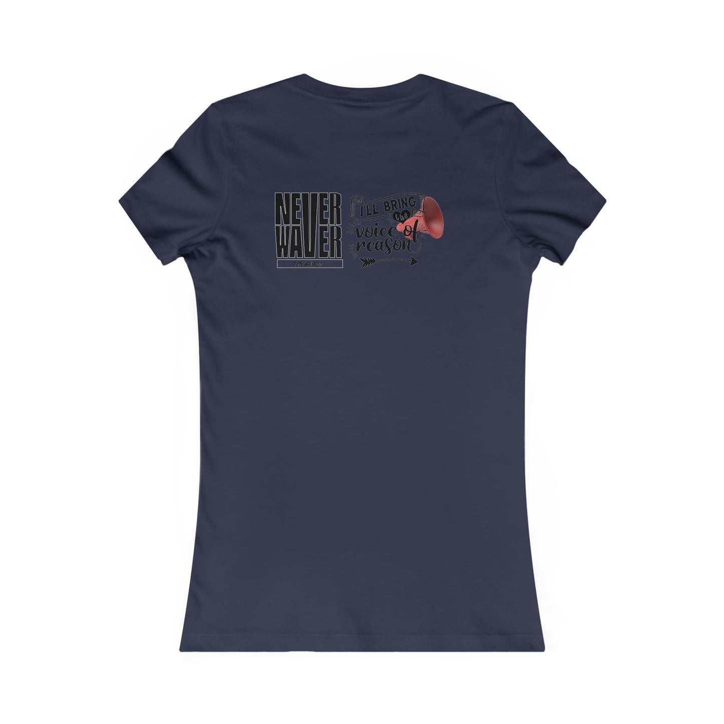 Never Waver I'll Bring The  Voice of Reason Women's Favorite Tee - Never Waver