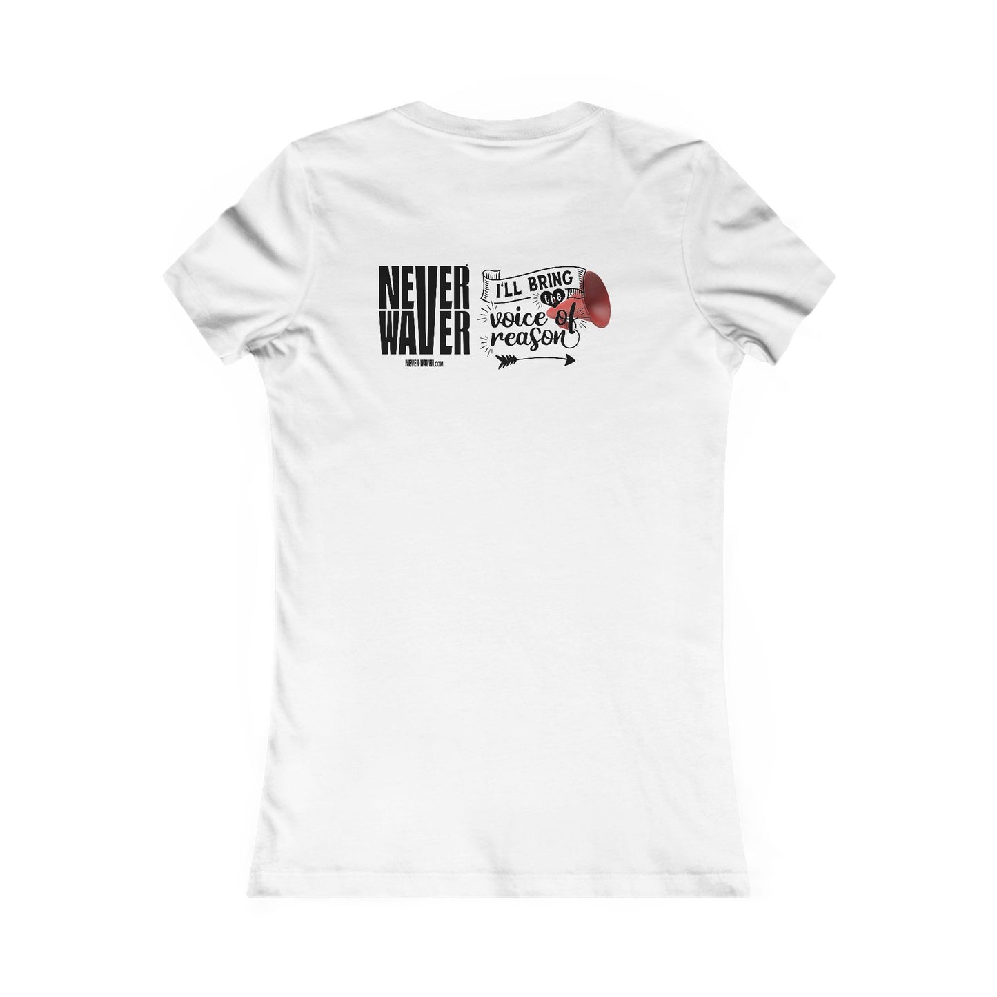 Never Waver I'll Bring The  Voice of Reason Women's Favorite Tee - Never Waver