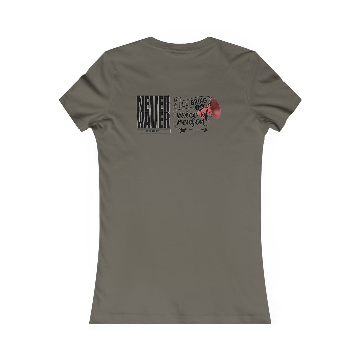 Never Waver I'll Bring The  Voice of Reason Women's Favorite Tee - Never Waver