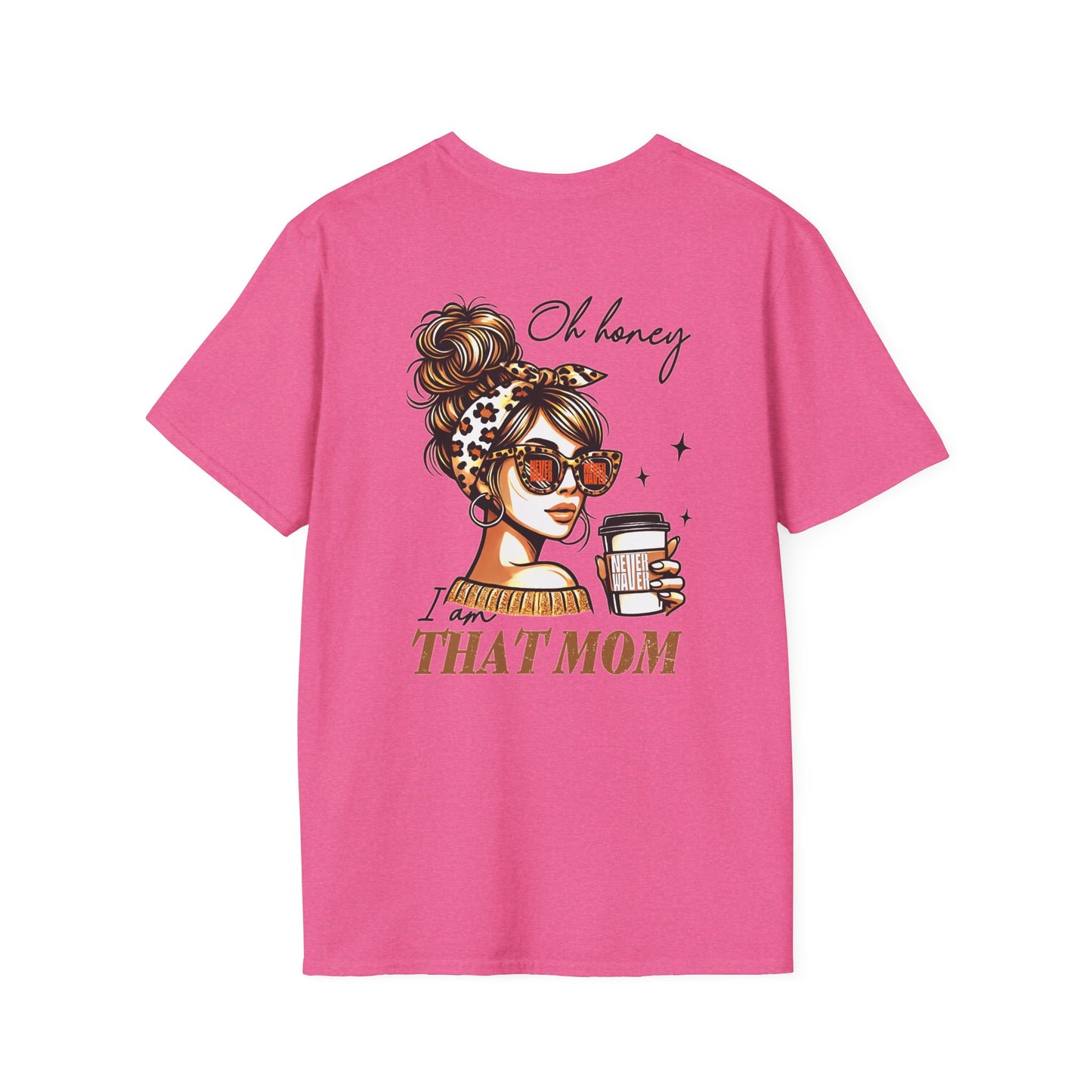 Never Waver Oh Honey I am that Mom Unisex Softstyle T-Shirt - Never Waver