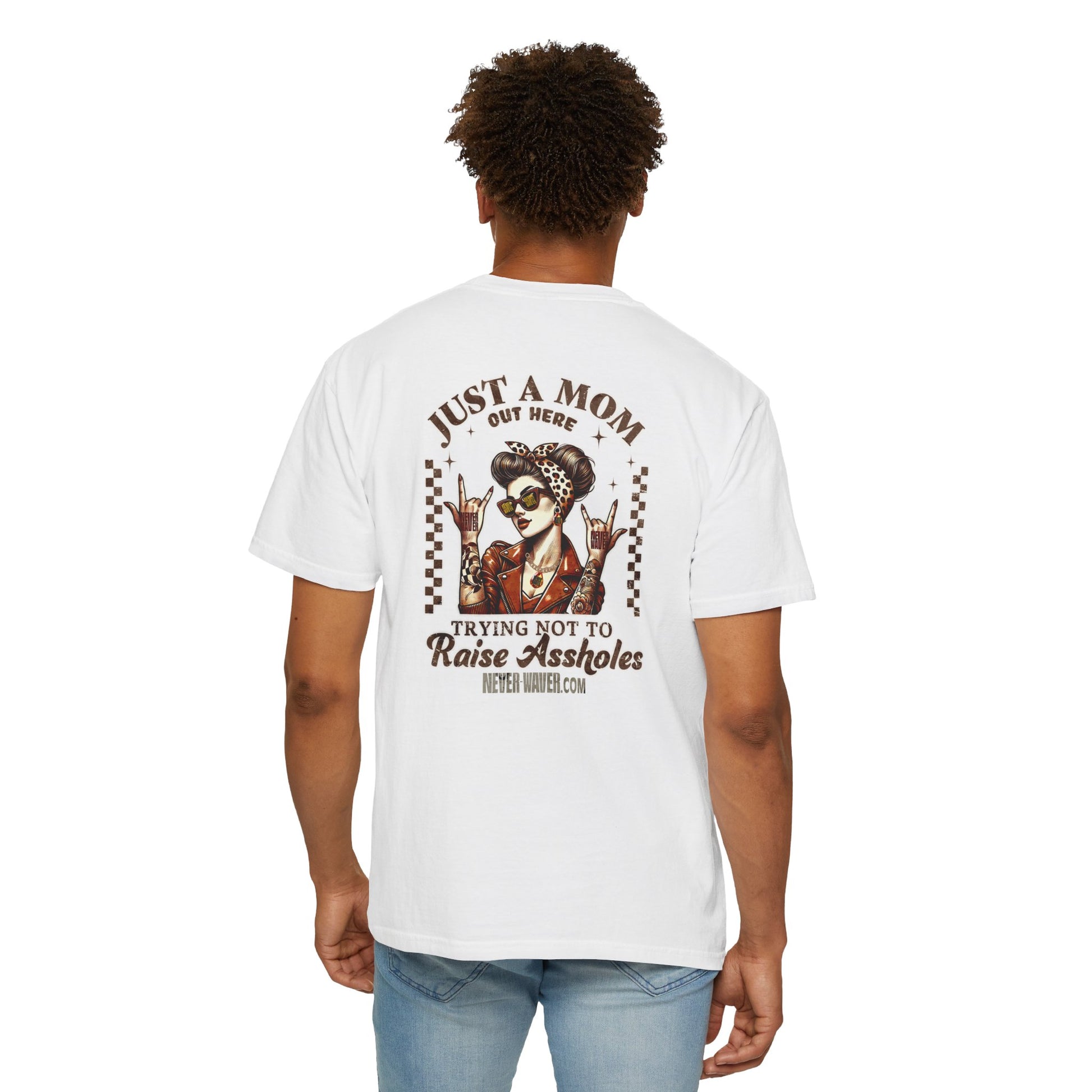 Unisex Garment-Dyed T-Shirt - 'Never Waver Just A Mom Trying Not to Raise A&&holes' Design - Never Waver