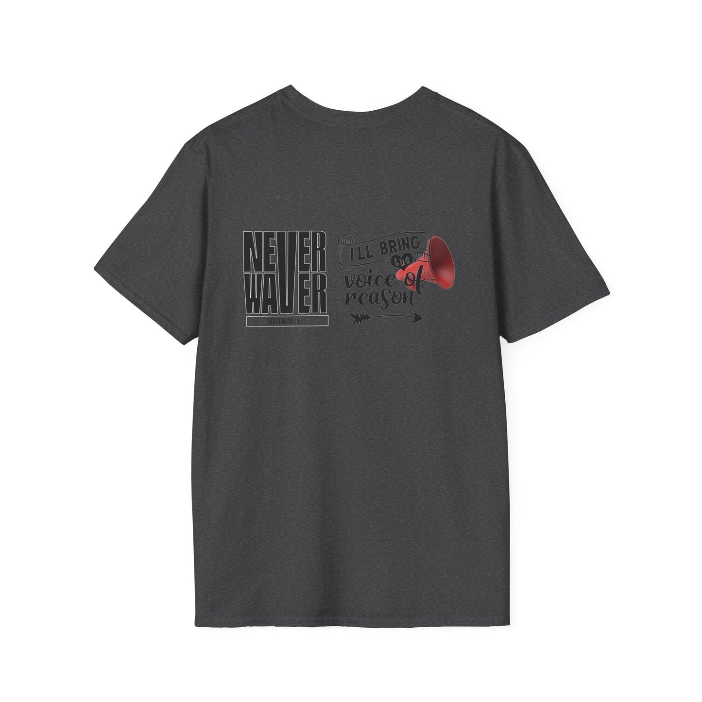 Never Waver I'll Bring The  Voice of Reason Unisex Softstyle T-Shirt - Never Waver