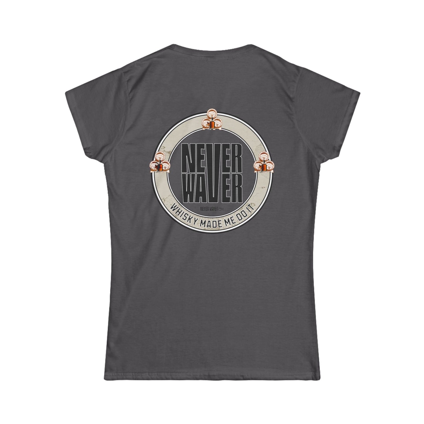 Never Waver Whisky Made me do it? Women's Soft Style Tee - - Never Waver