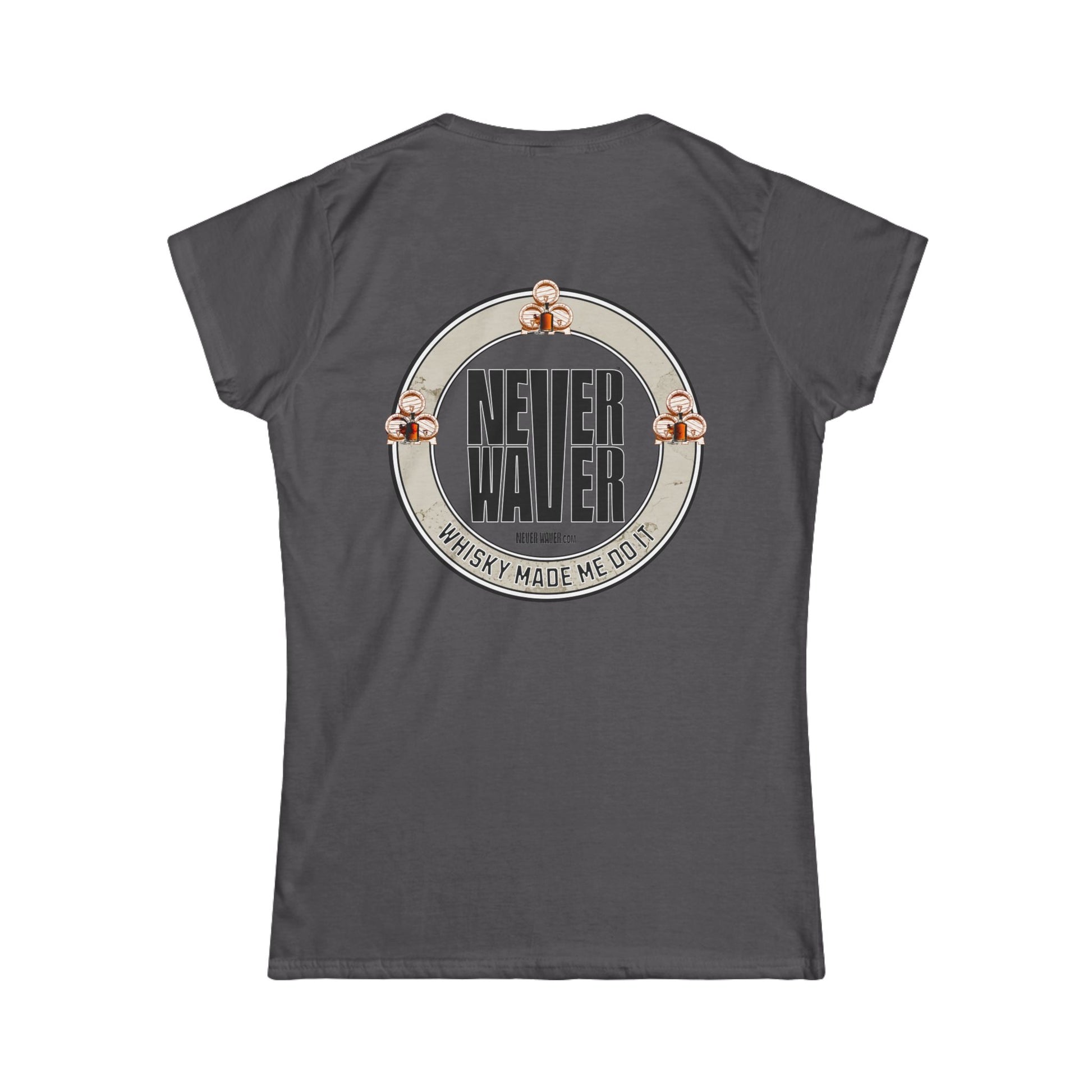 Never Waver Whisky Made me do it? Women's Soft Style Tee - - Never Waver