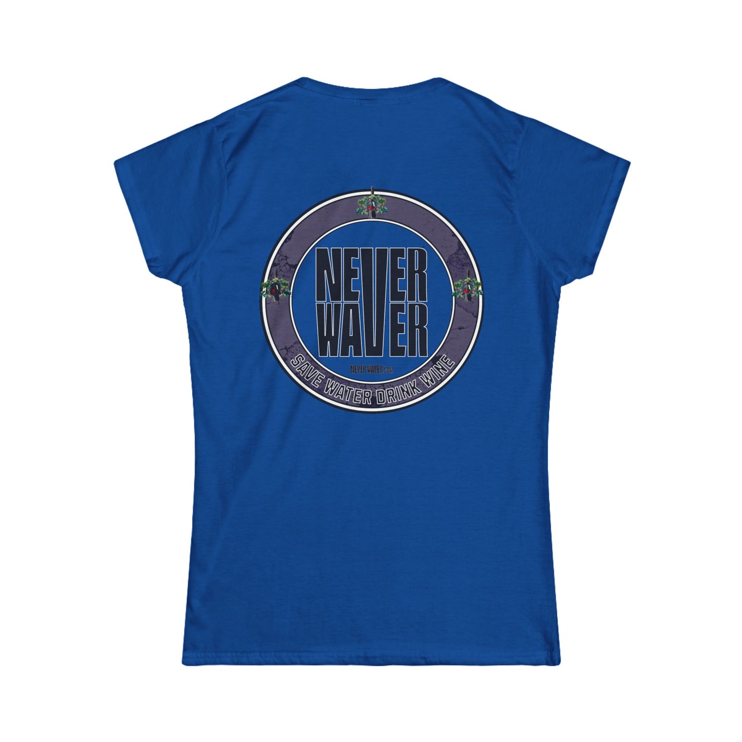 Never Waver Save Water Drink Wine Women's Soft Style Tee - - Never Waver