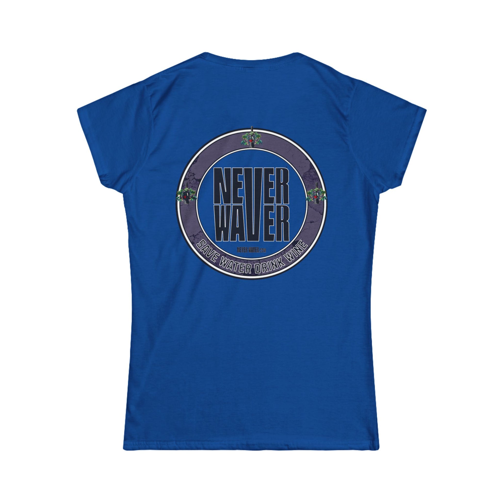Never Waver Save Water Drink Wine Women's Soft Style Tee - - Never Waver