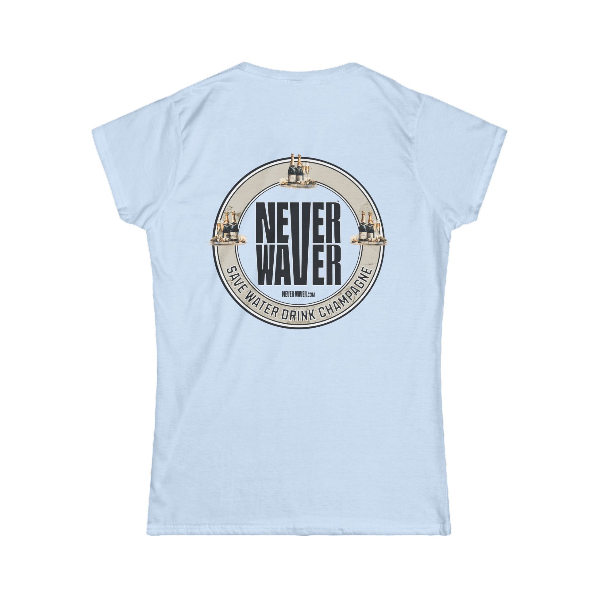 Never Waver Save Water Drink Champagne Women's Soft Style Tee - - Never Waver