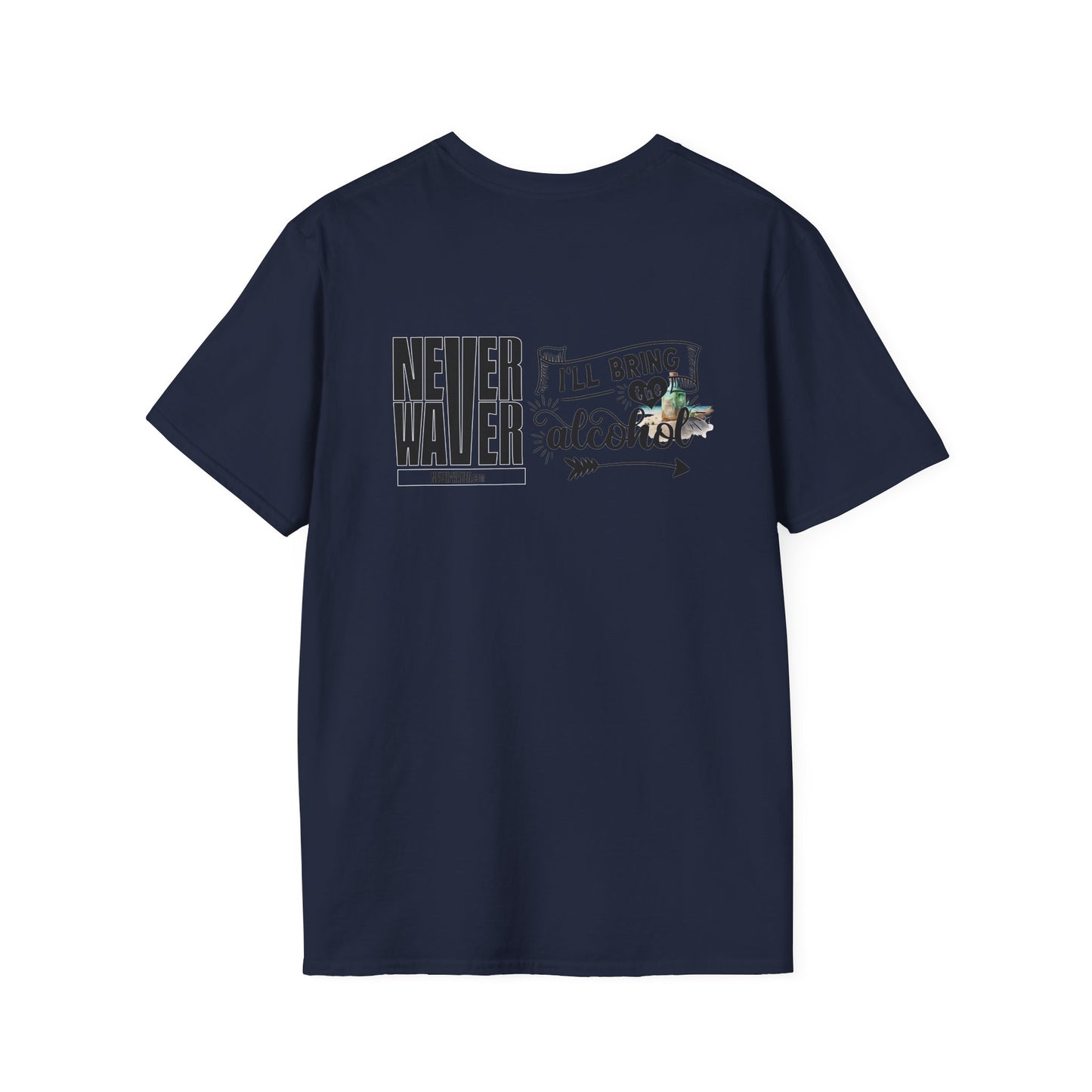 Never Waver I'll Bring The Alcohol Unisex Softstyle T-Shirt - Never Waver