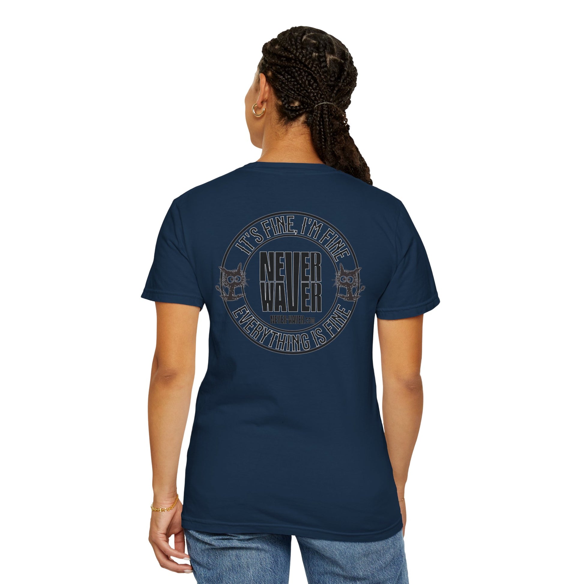 Unisex Garment-Dyed T-Shirt - 'It's Fine , I'm Fine Never Waver Everything Is Fine' Design - Never Waver
