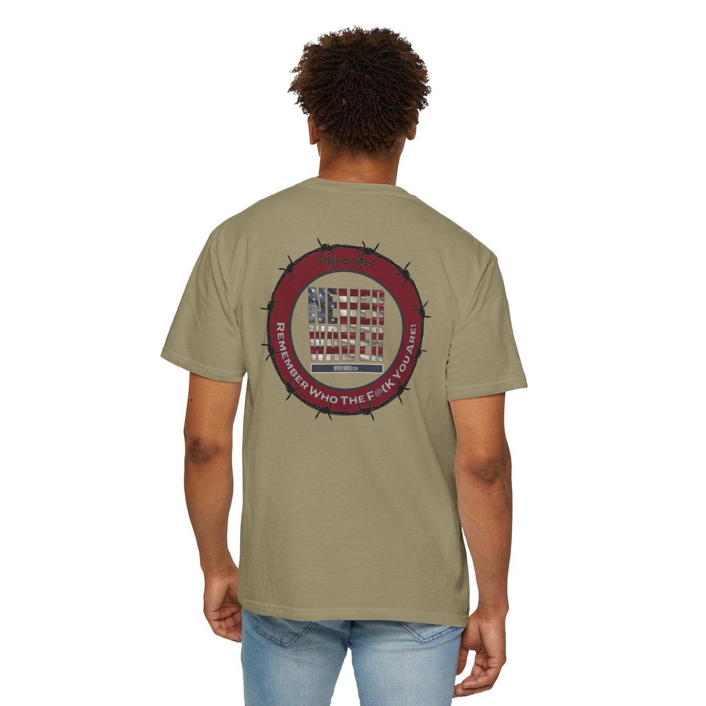 Unisex Garment-Dyed T-Shirt - "Never Waver Remember Who The F@{k You Are " - Never Waver