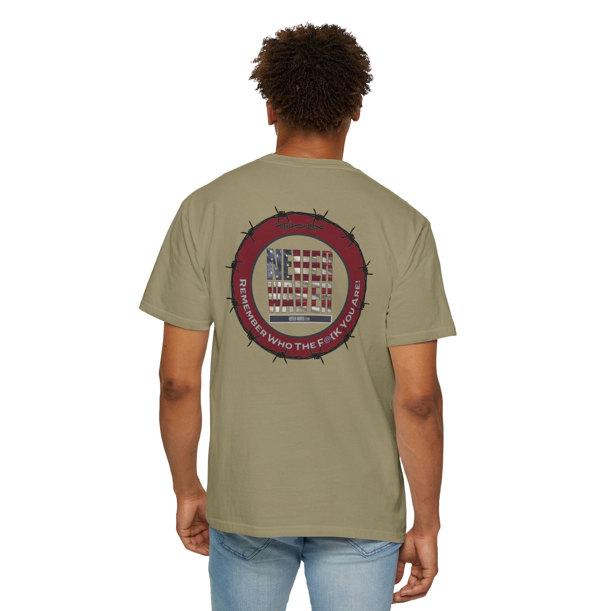 Unisex Garment-Dyed T-Shirt - "Never Waver Remember Who The F@{k You Are " - Never Waver