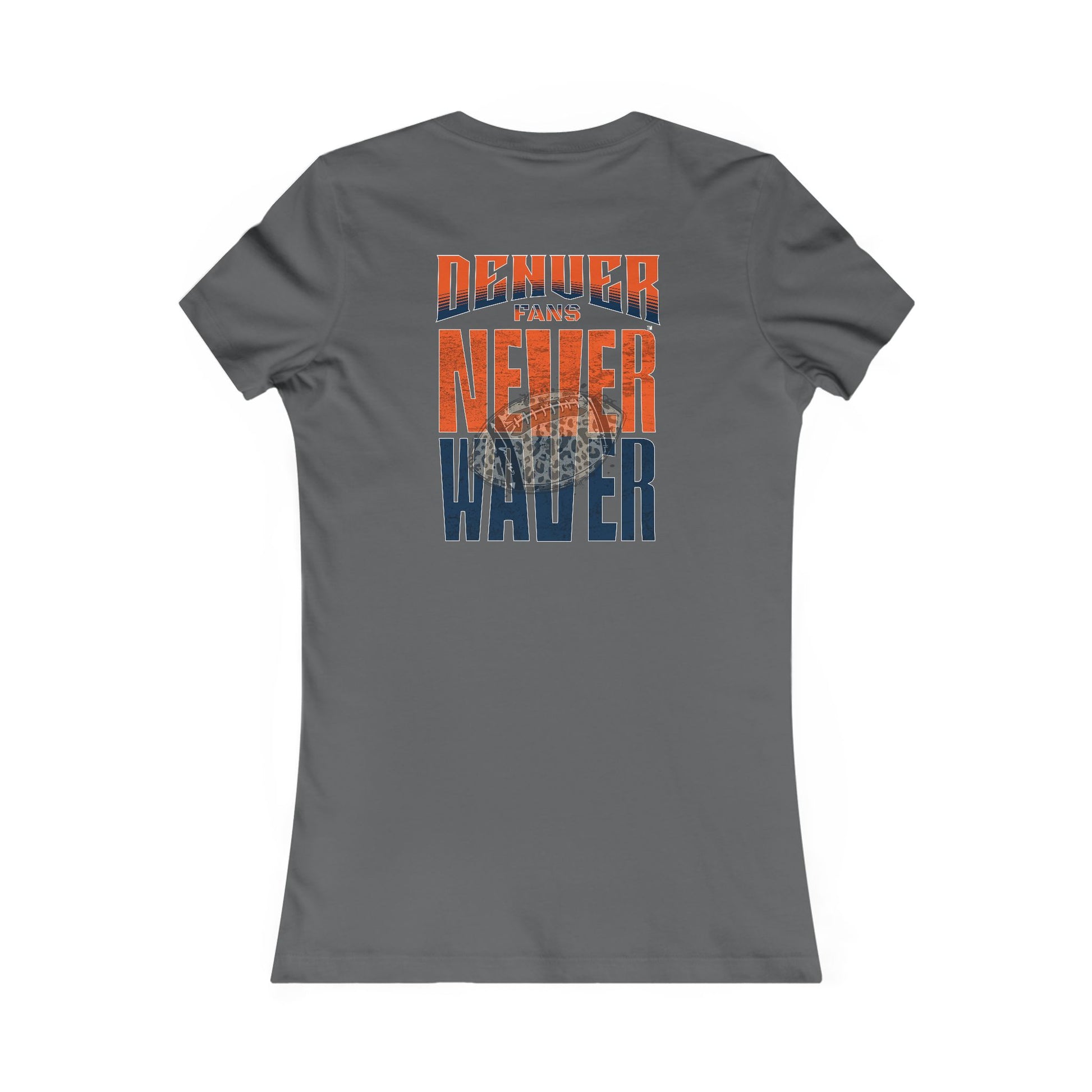 Denver Fans Never Waver W-Leopard Football Women's Favorite Tee - Never Waver