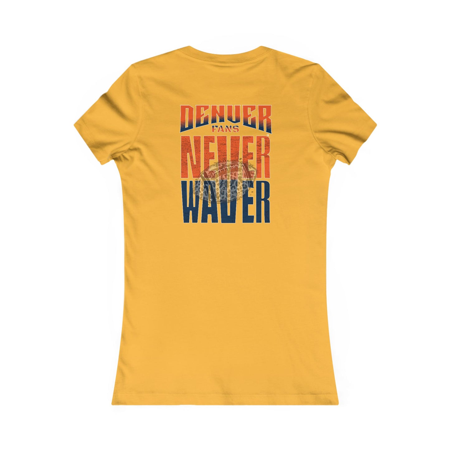 Denver Fans Never Waver W-Leopard Football Women's Favorite Tee - Never Waver