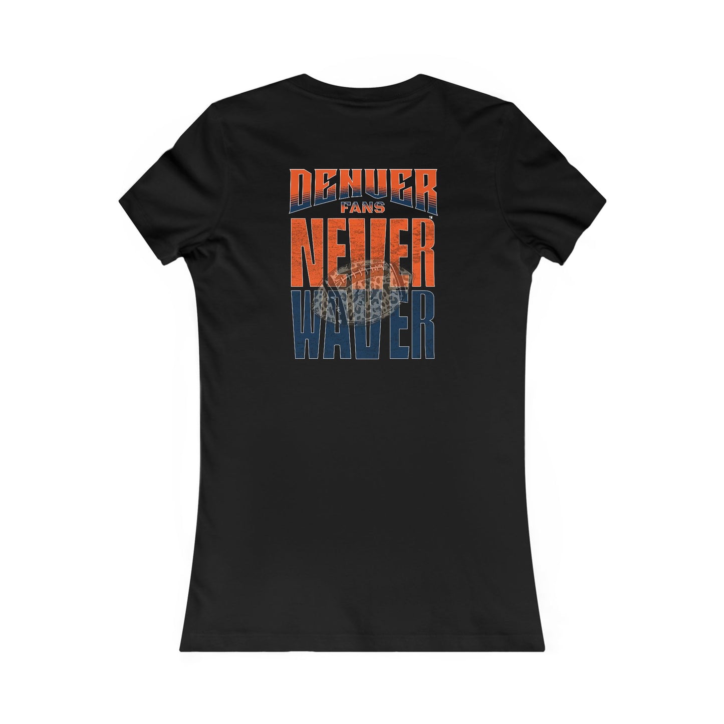 Denver Fans Never Waver W-Leopard Football Women's Favorite Tee - Never Waver