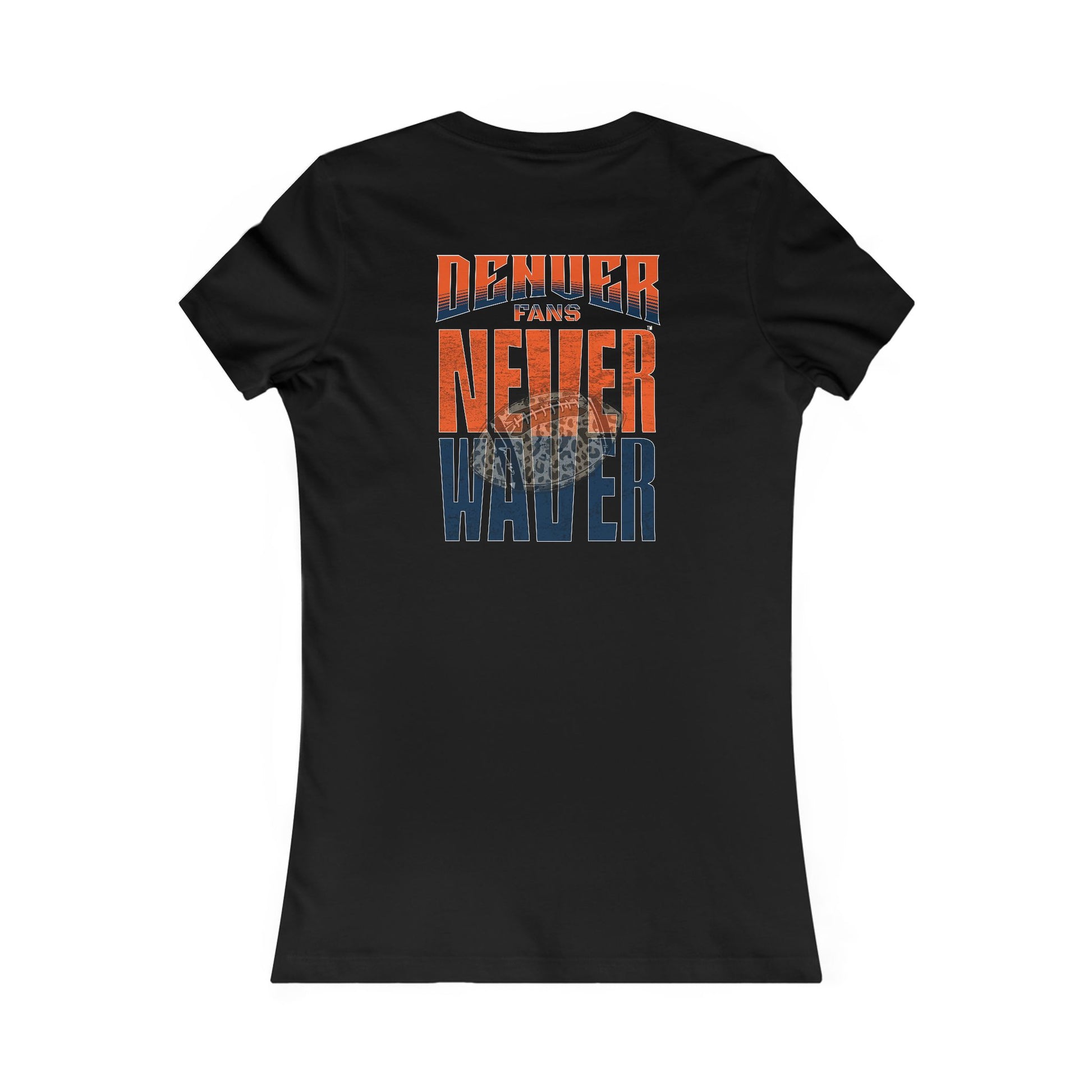 Denver Fans Never Waver W-Leopard Football Women's Favorite Tee - Never Waver