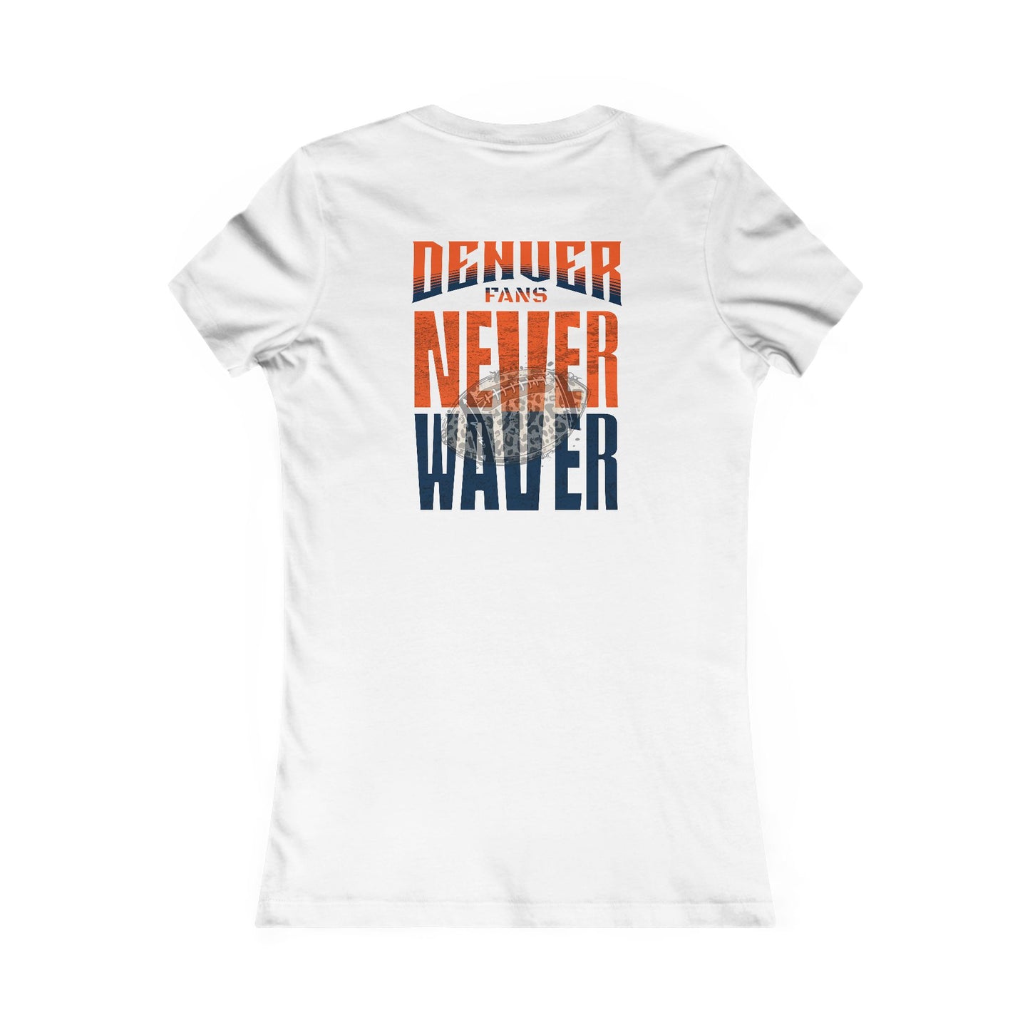 Denver Fans Never Waver W-Leopard Football Women's Favorite Tee - Never Waver