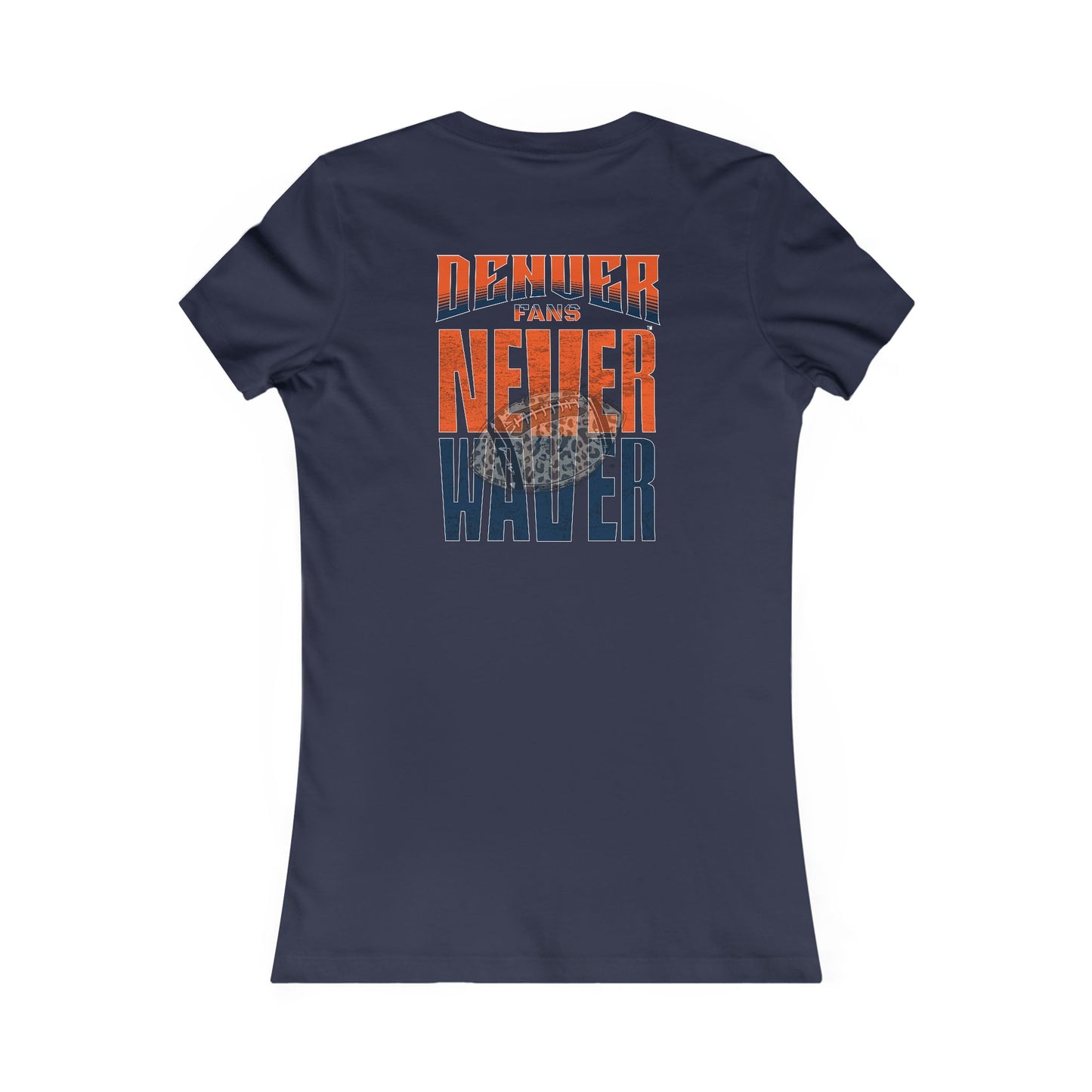 Denver Fans Never Waver W-Leopard Football Women's Favorite Tee - Never Waver