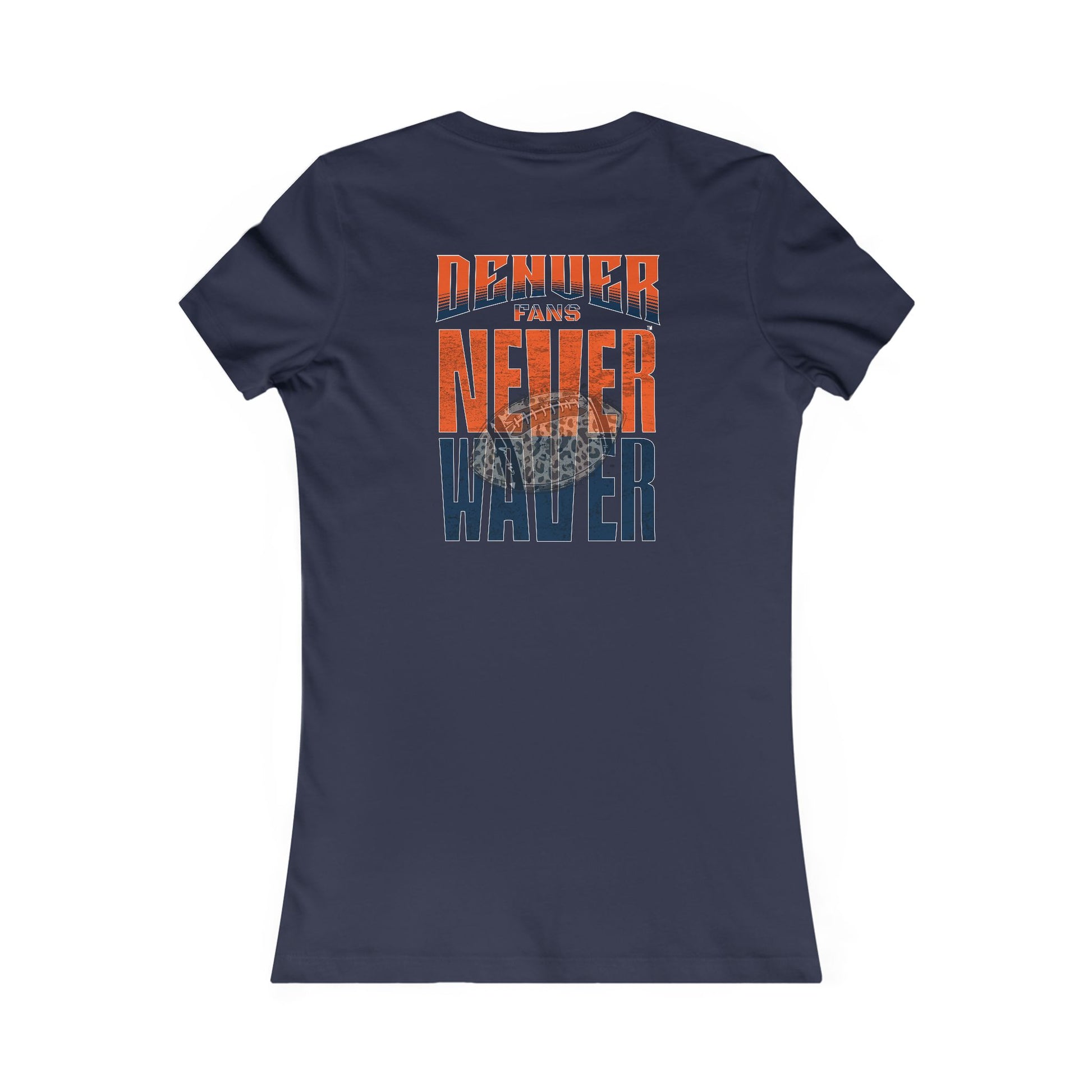 Denver Fans Never Waver W-Leopard Football Women's Favorite Tee - Never Waver