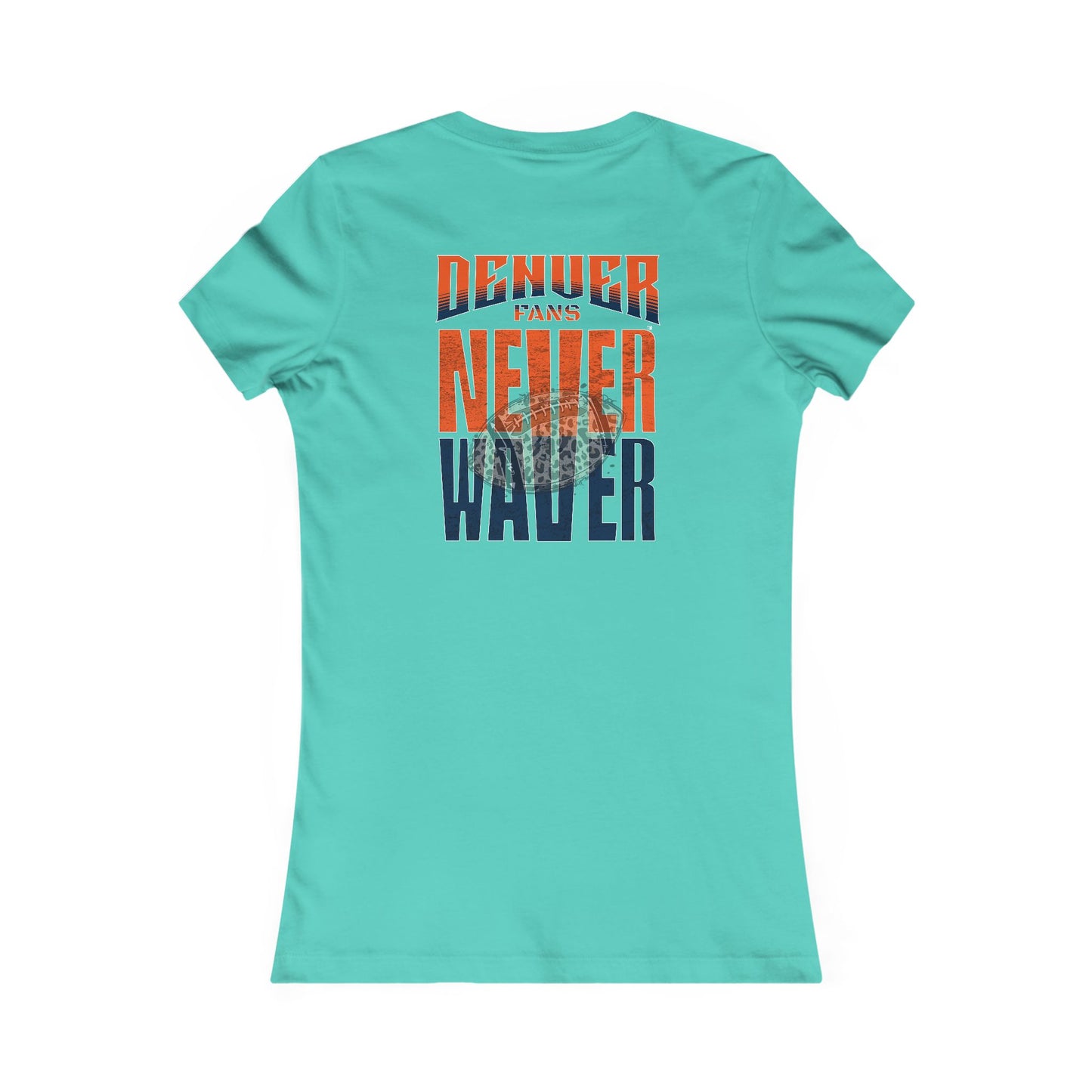 Denver Fans Never Waver W-Leopard Football Women's Favorite Tee - Never Waver