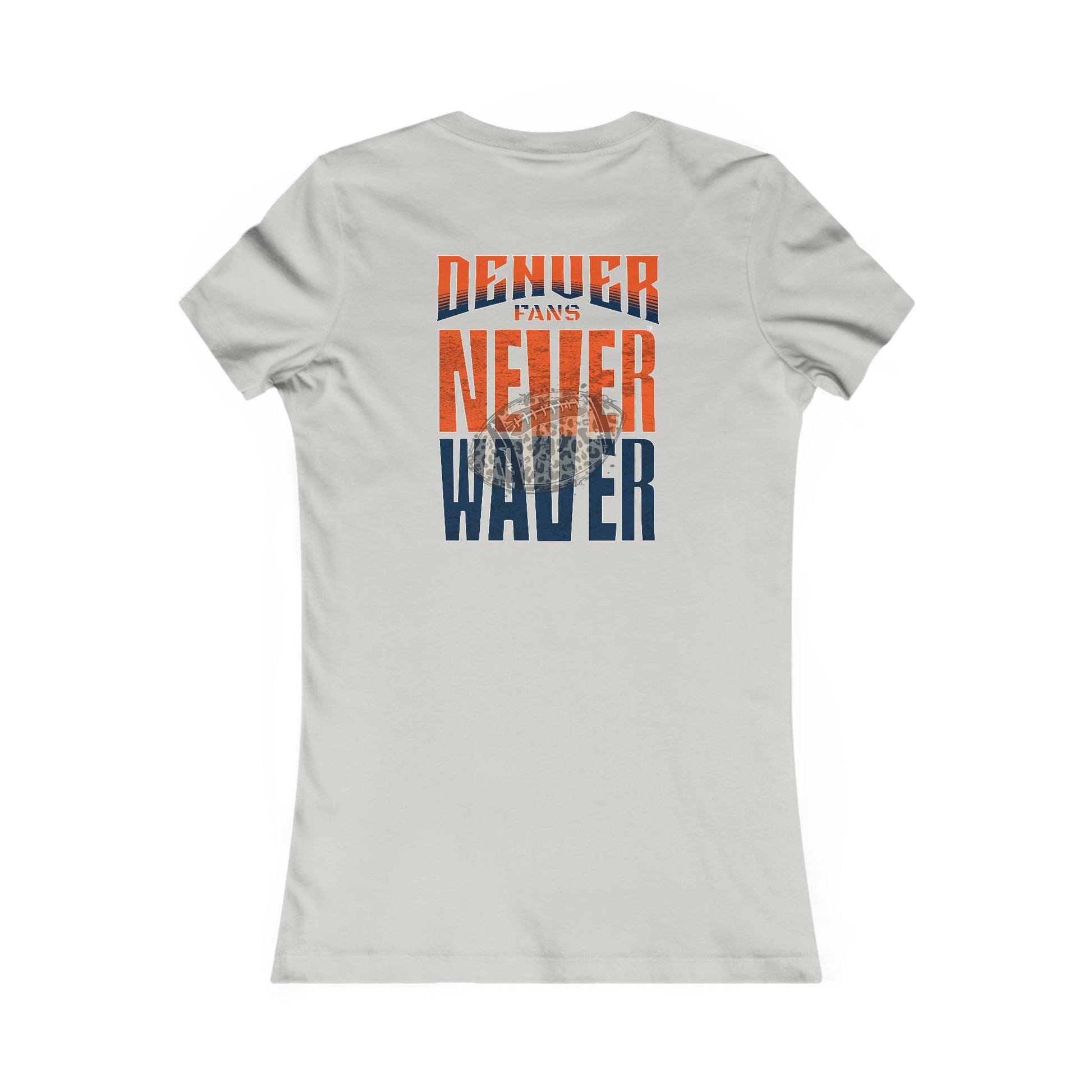 Denver Fans Never Waver W-Leopard Football Women's Favorite Tee - Never Waver