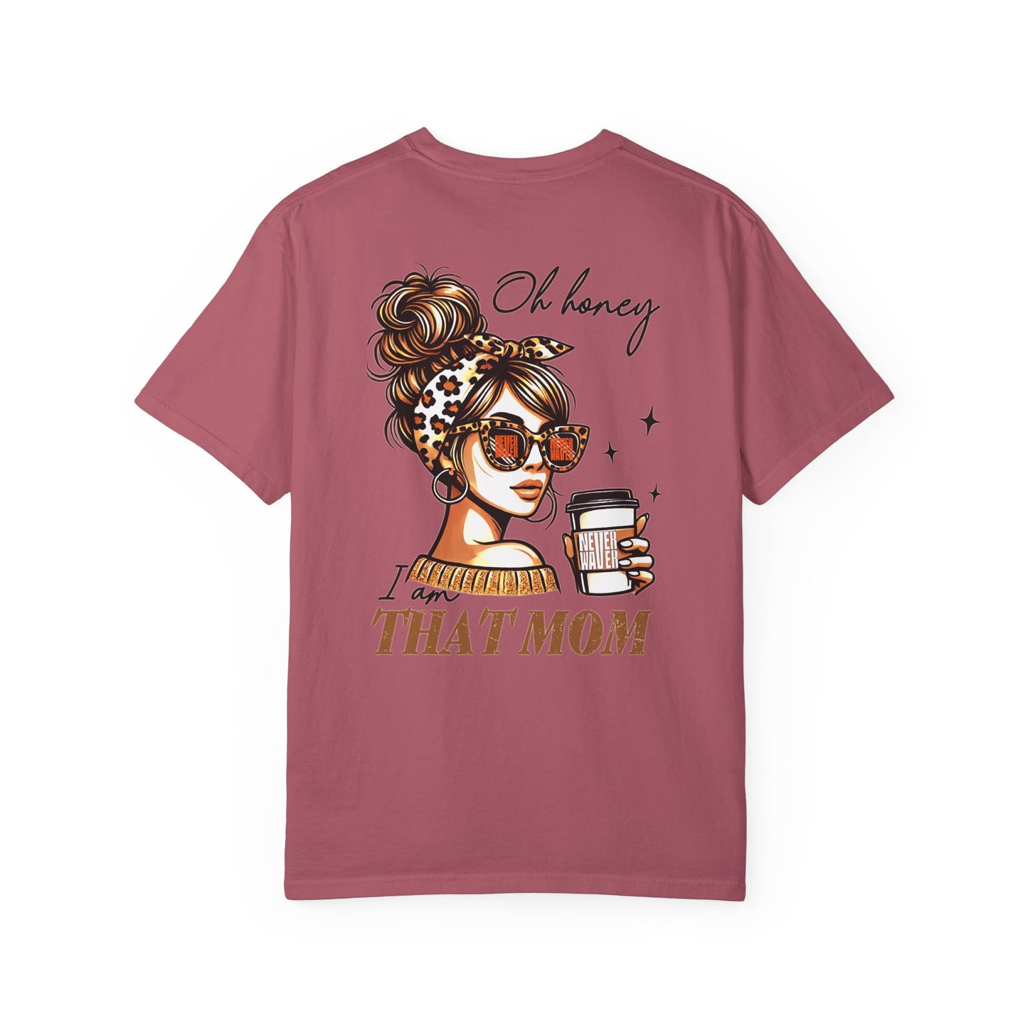Unisex Garment-Dyed T-Shirt - 'Never Waver Oh Honey I am that Mom' Design - Never Waver