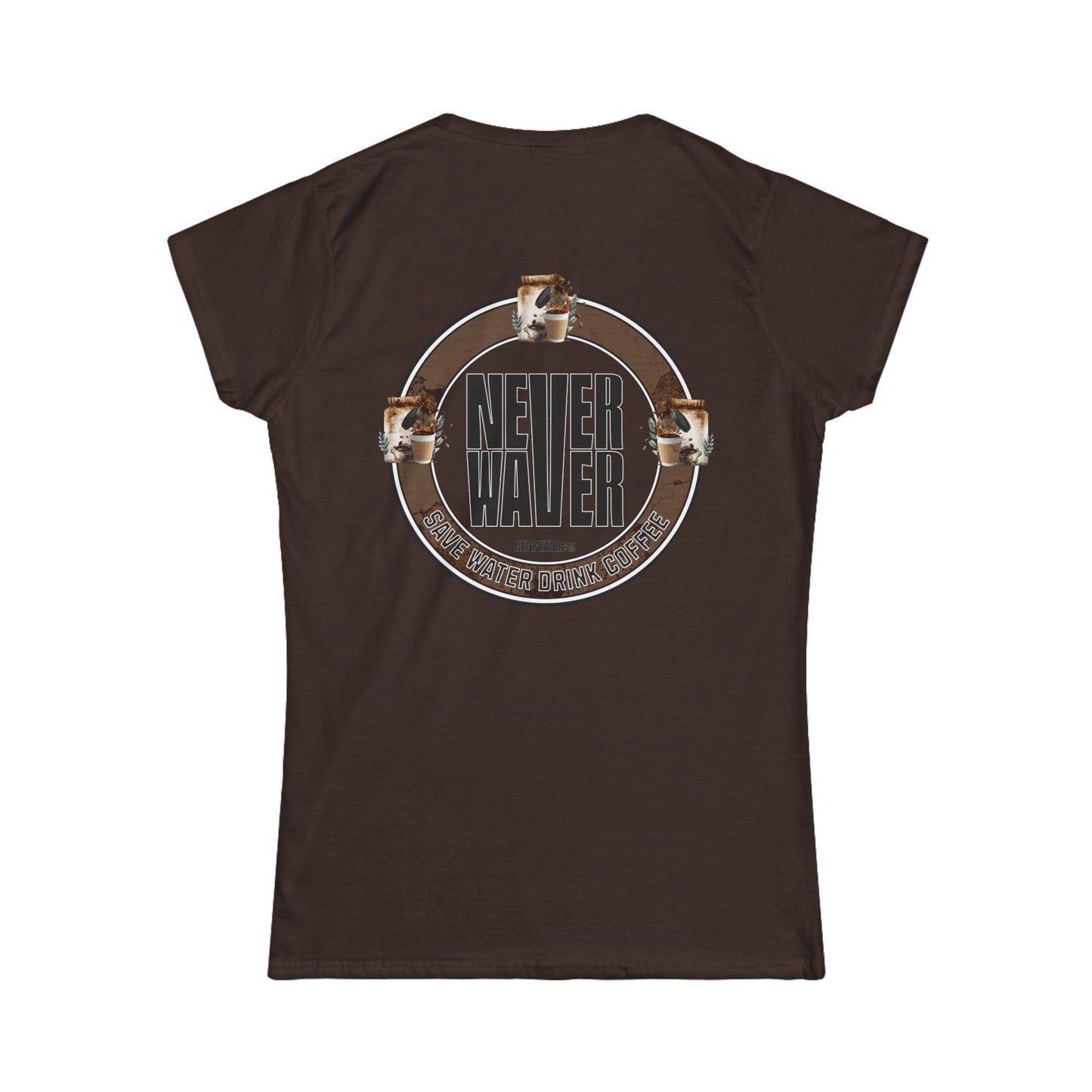 Never Waver Save Water Drink Coffee Women's Soft Style Tee - - Never Waver