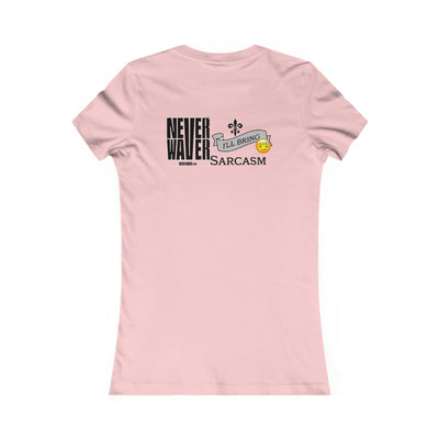 Never Waver I'll Bring The Sarcasm Women's Favorite Tee - Never Waver